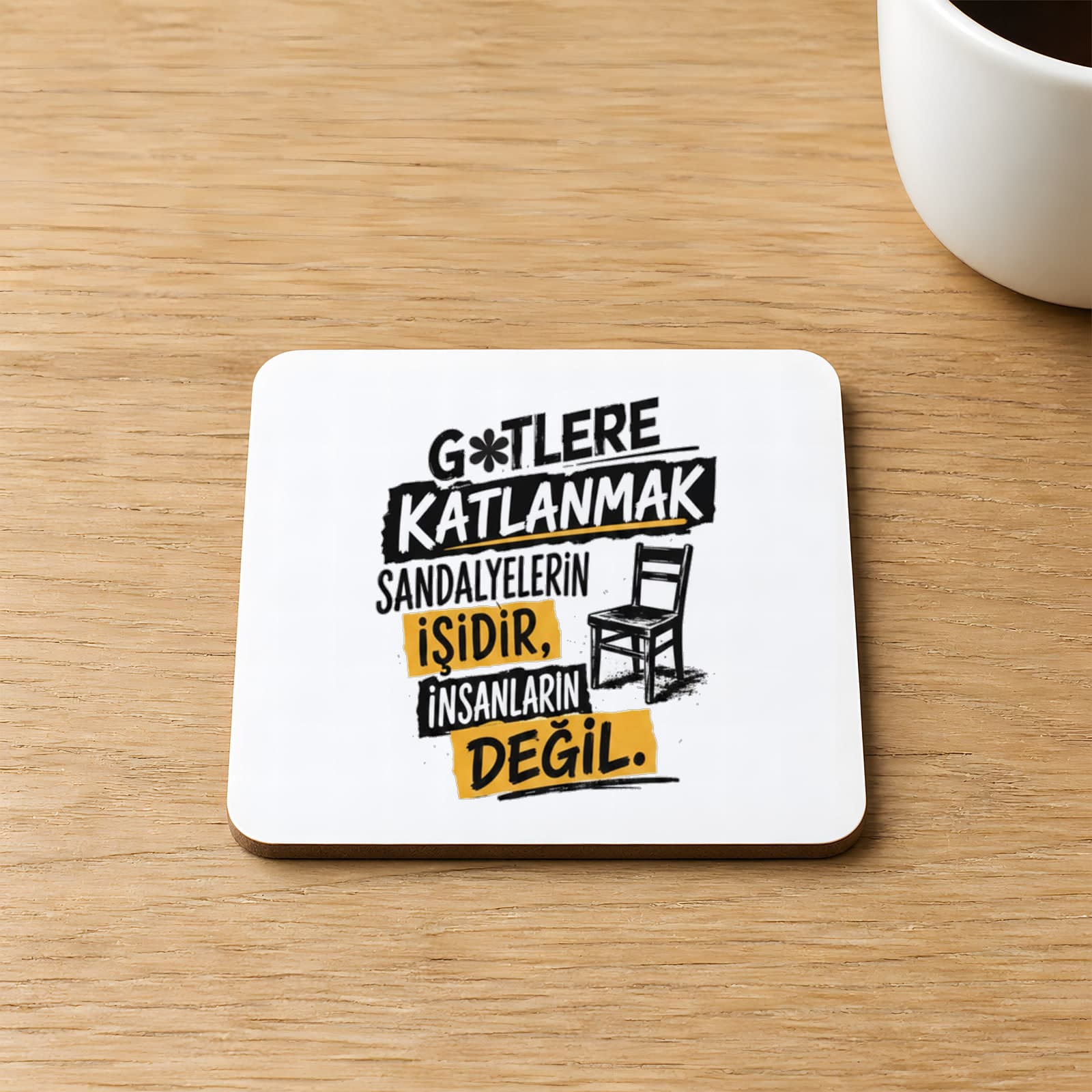 G*tlere Katlanmak Sandalyelerin İşidir Baskılı Kare MDF Bardak Altlığı
