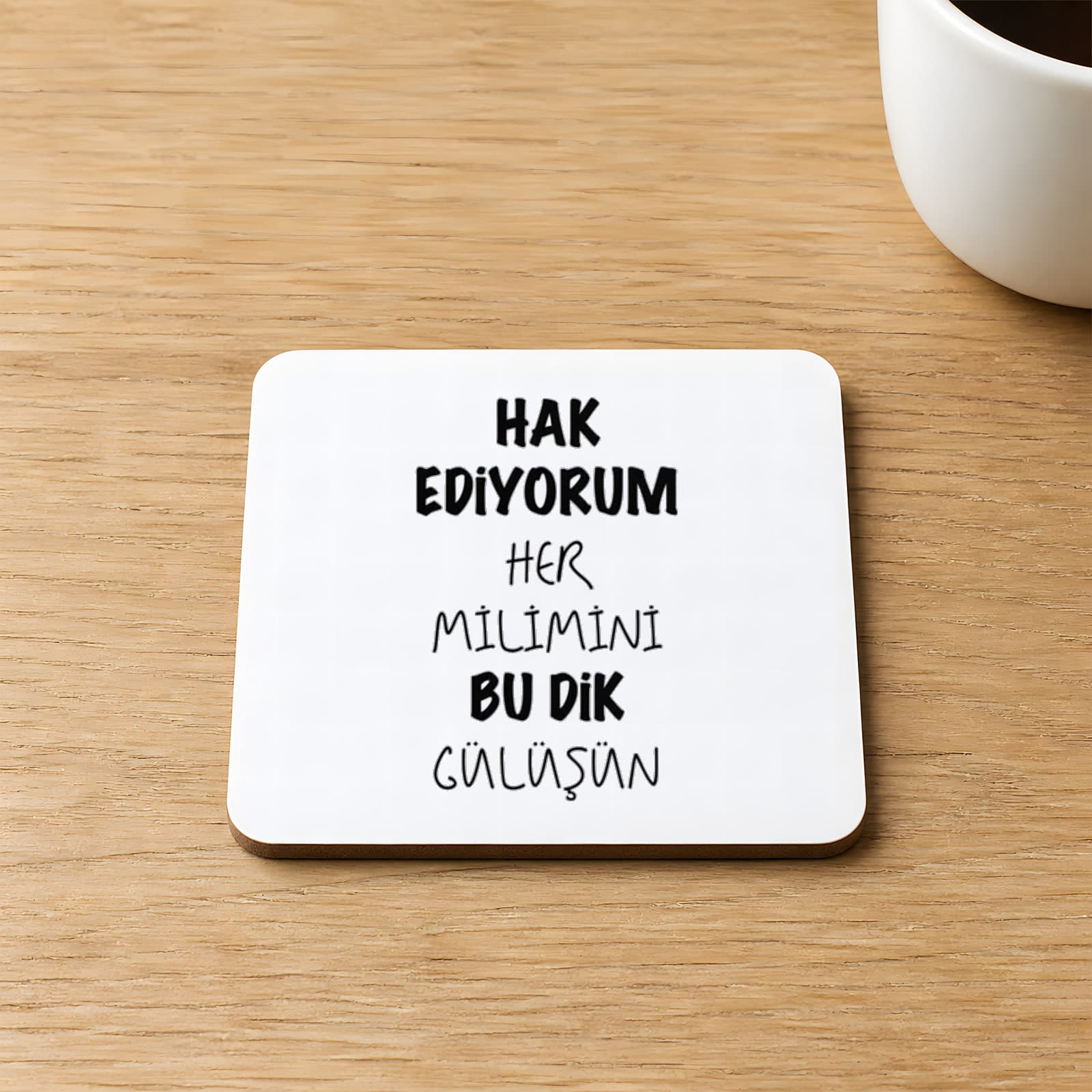 Hak Ediyorum Her Milimini Bu Dik Gülüşün Baskılı Kare MDF Bardak Altlığı