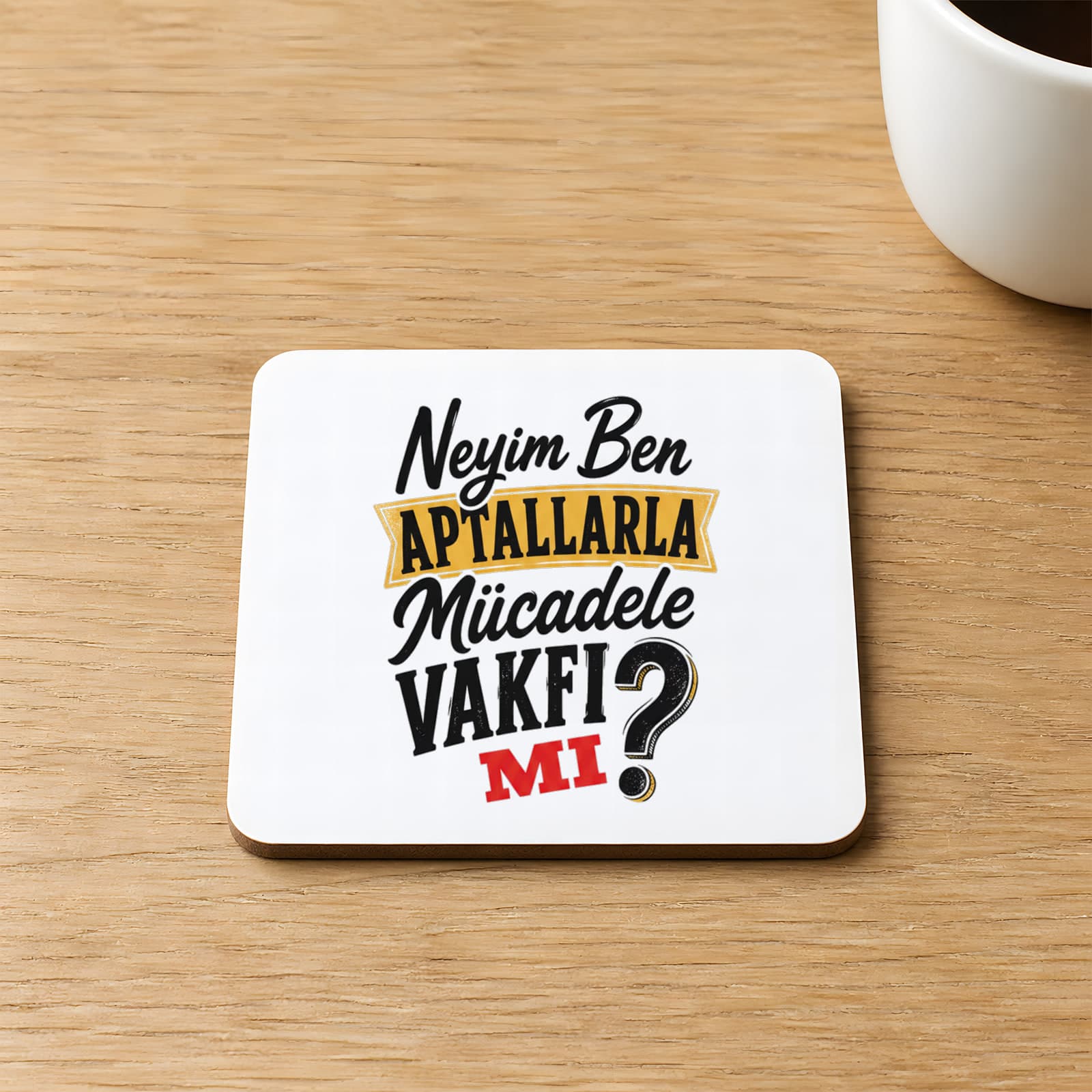 Neyim Ben Aptallarla Mücadele Vakfı Mı Baskılı Kare MDF Bardak Altlığı
