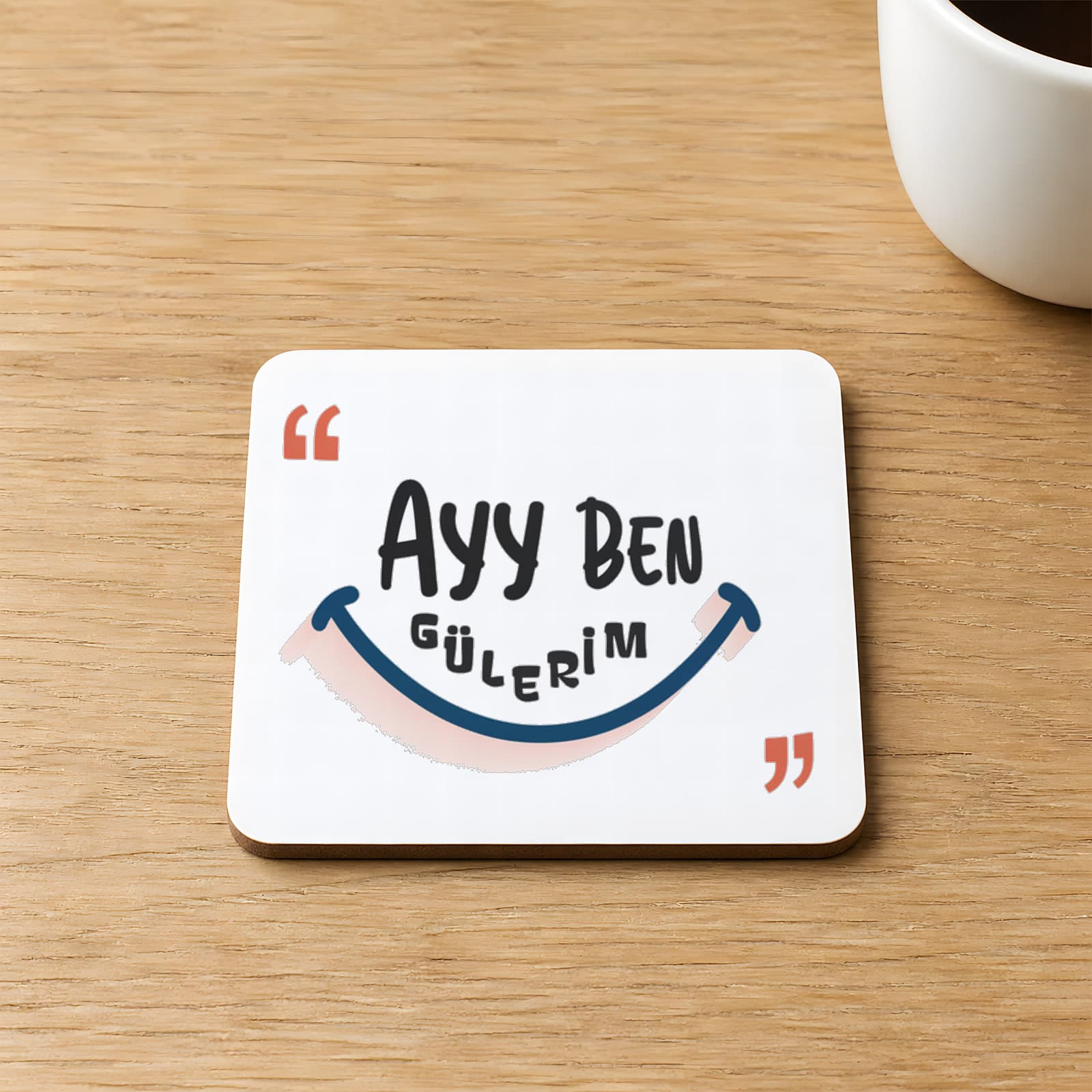 Ayy Ben Gülerim Baskılı Kare MDF Bardak Altlığı