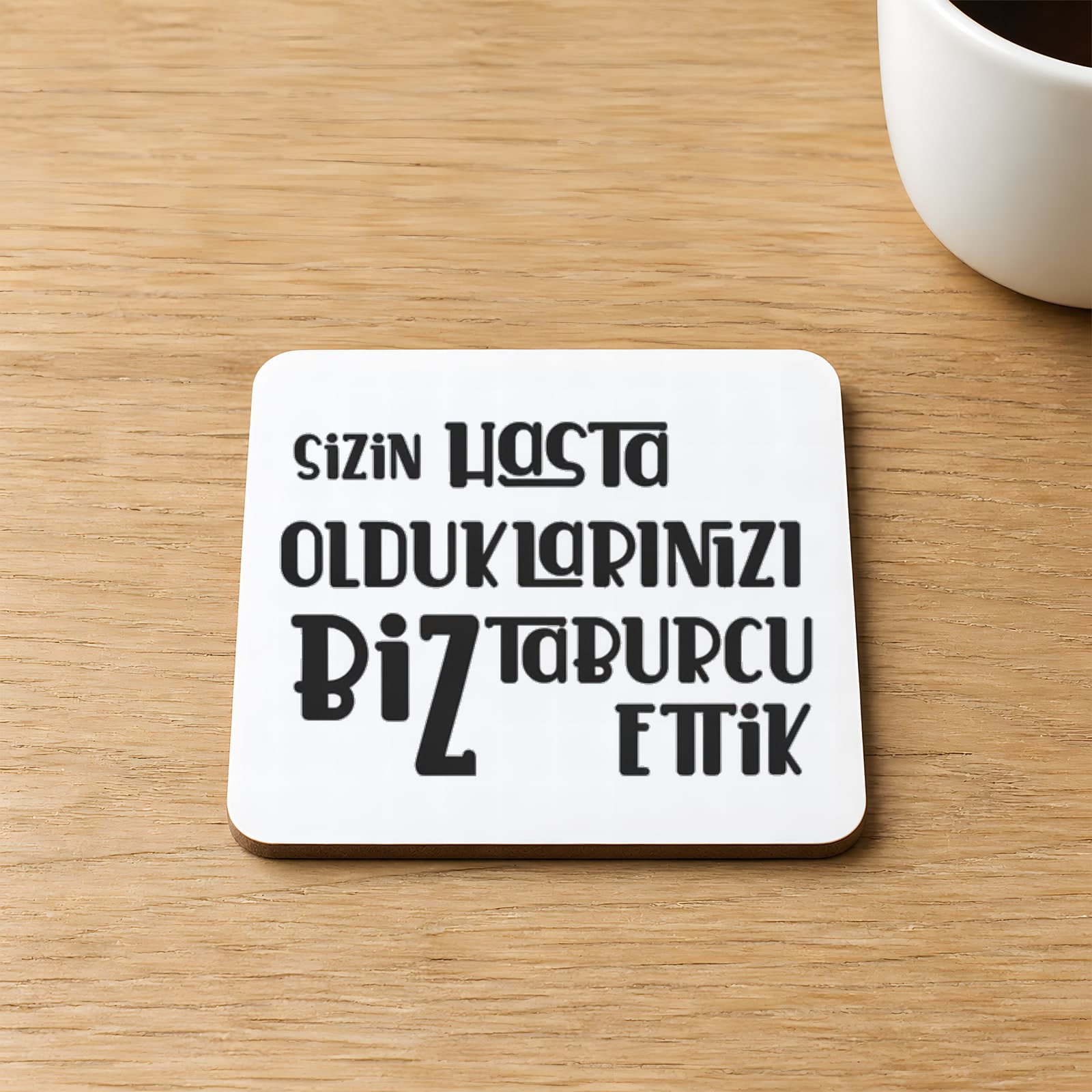 Sizin Hasta Olduklarınızı Biz Taburcu Ettik Baskılı Kare MDF Bardak Altlığı