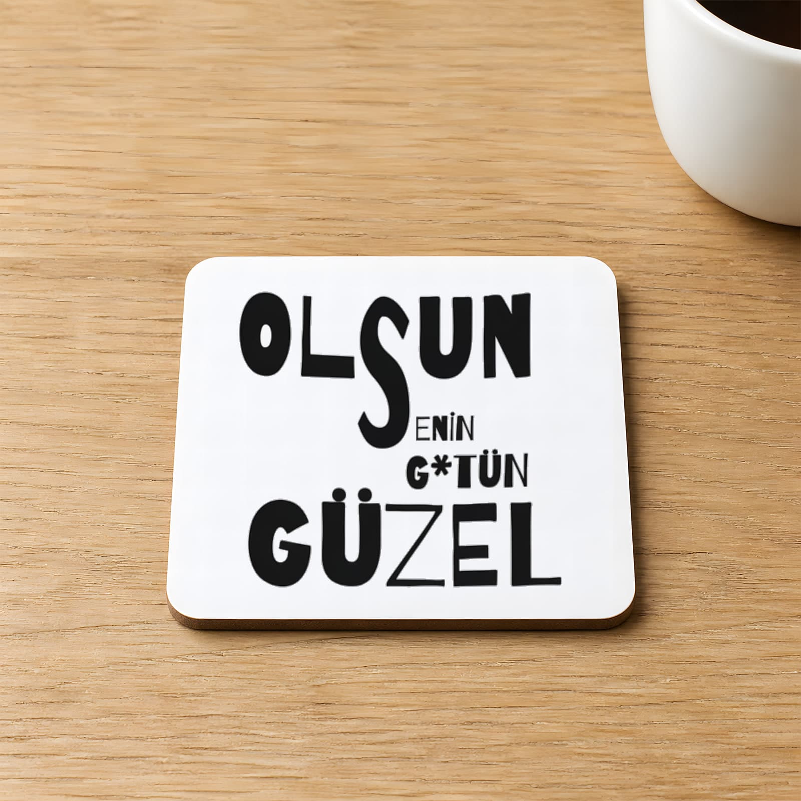 Olsun Senin G*tün Güzel Baskılı Kare MDF Bardak Altlığı