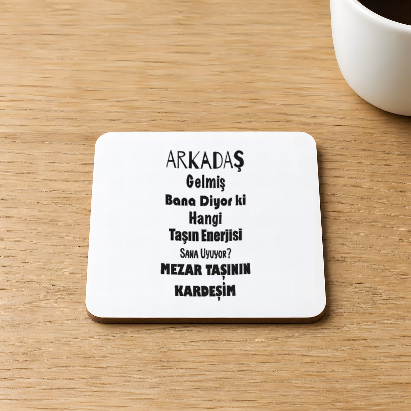 Arkadaş Gelmiş Bana Diyor Ki Baskılı Kare MDF Bardak Altlığı