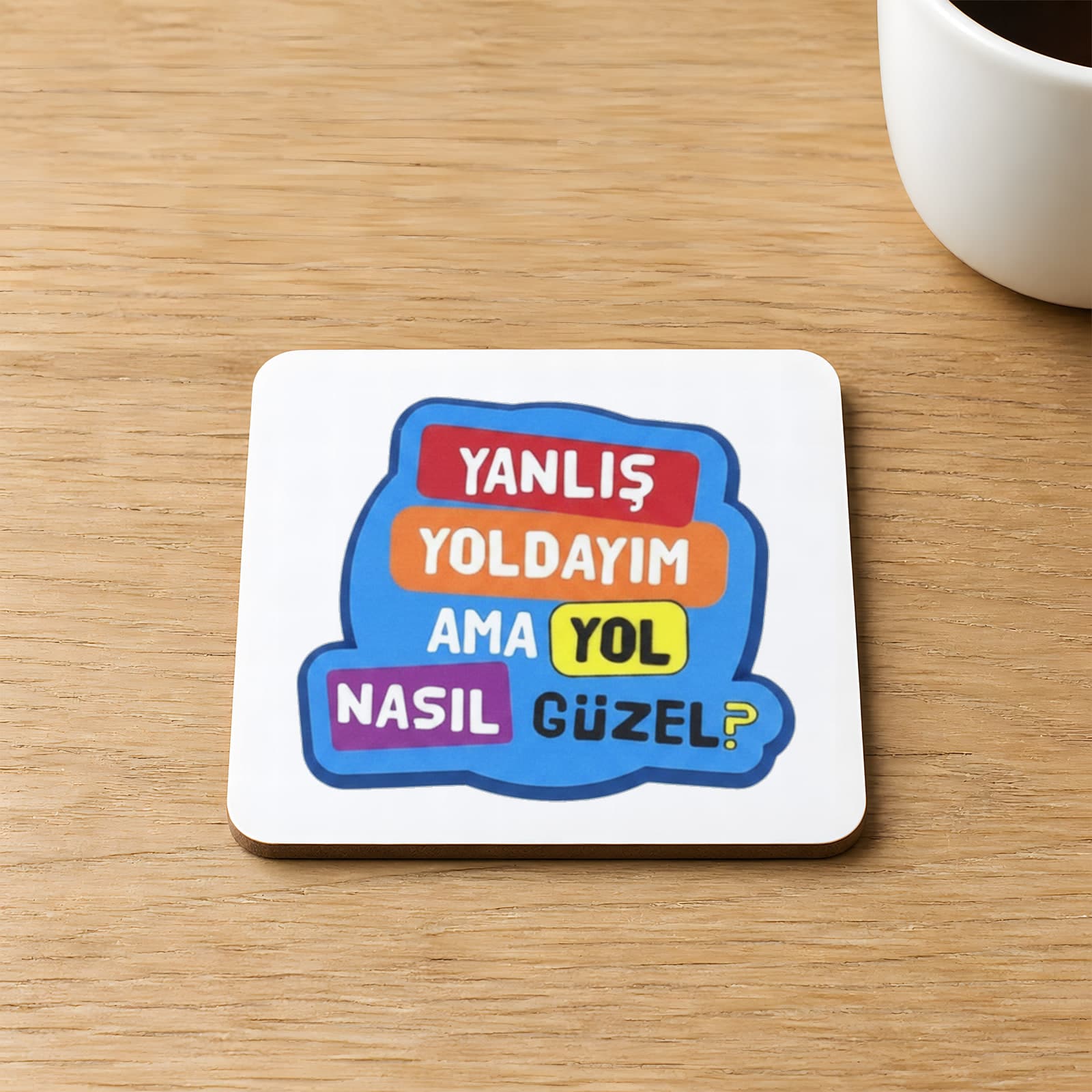 Yanlış Yoldayım Ama Yol Nasıl Güzel Baskılı Kare MDF Bardak Altlığı