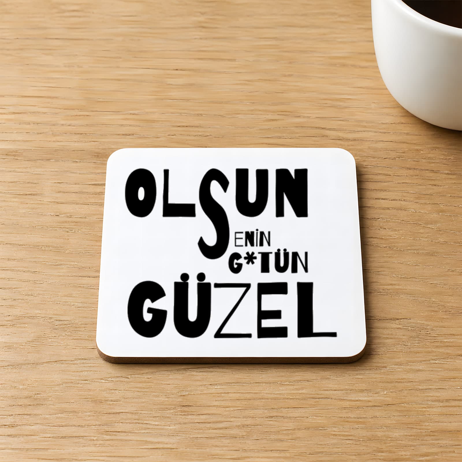 Olsun Senin G Tün Güzel Baskılı Kare MDF Bardak Altlığı