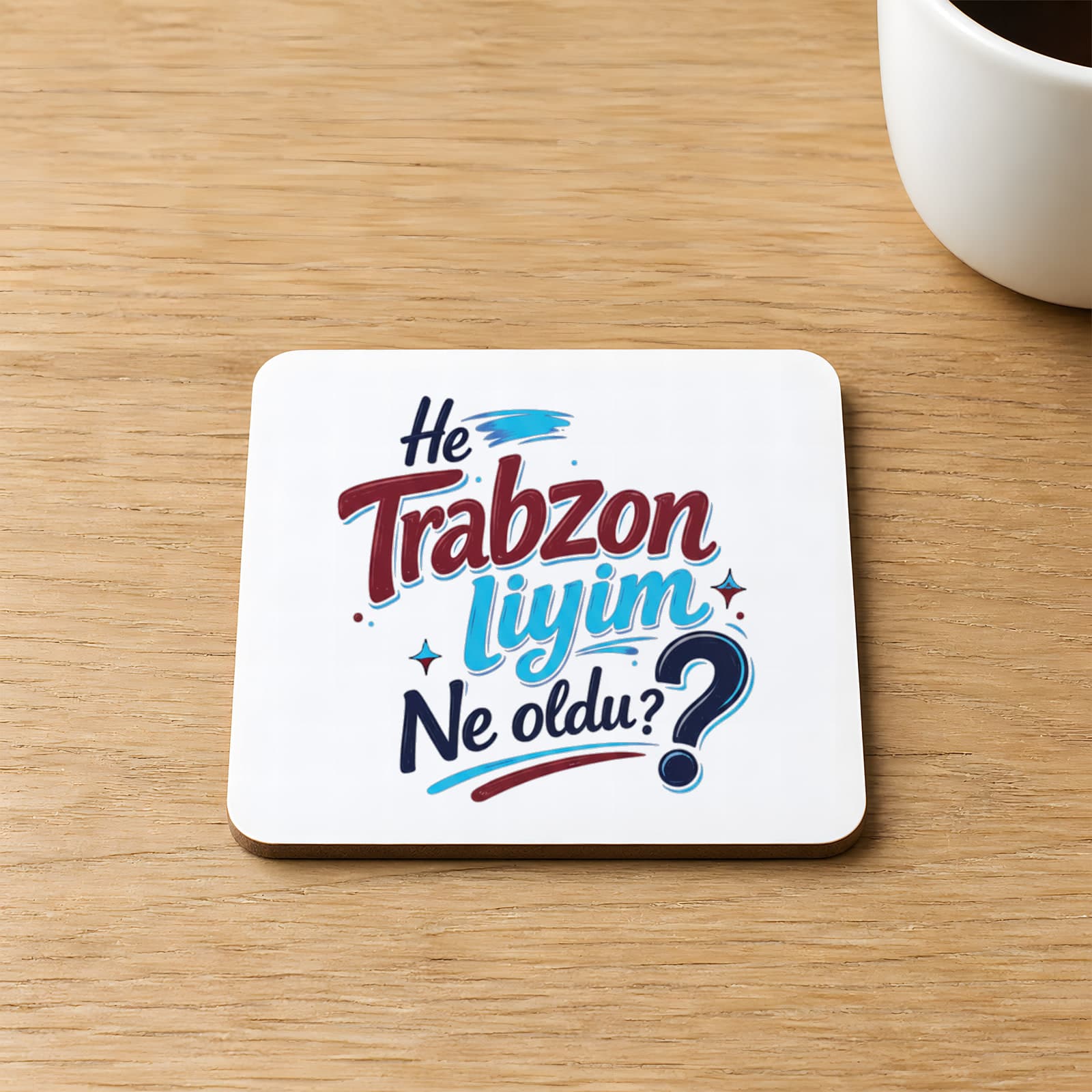 Hee Trabzonliyim Ne Oldu Baskılı Kare MDF Bardak Altlığı