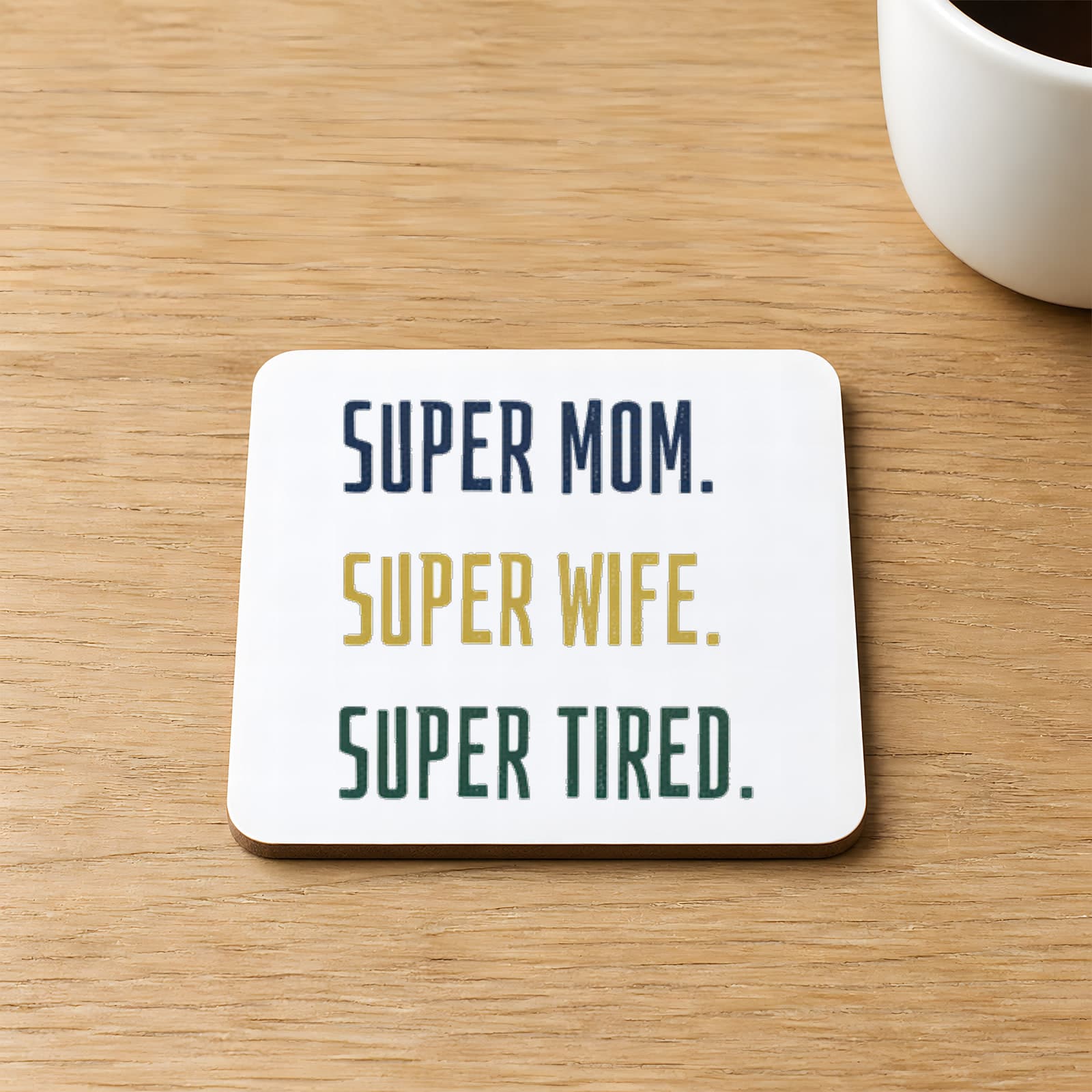 Super Mom Super Wife Super Tired Baskılı Kare MDF Bardak Altlığı
