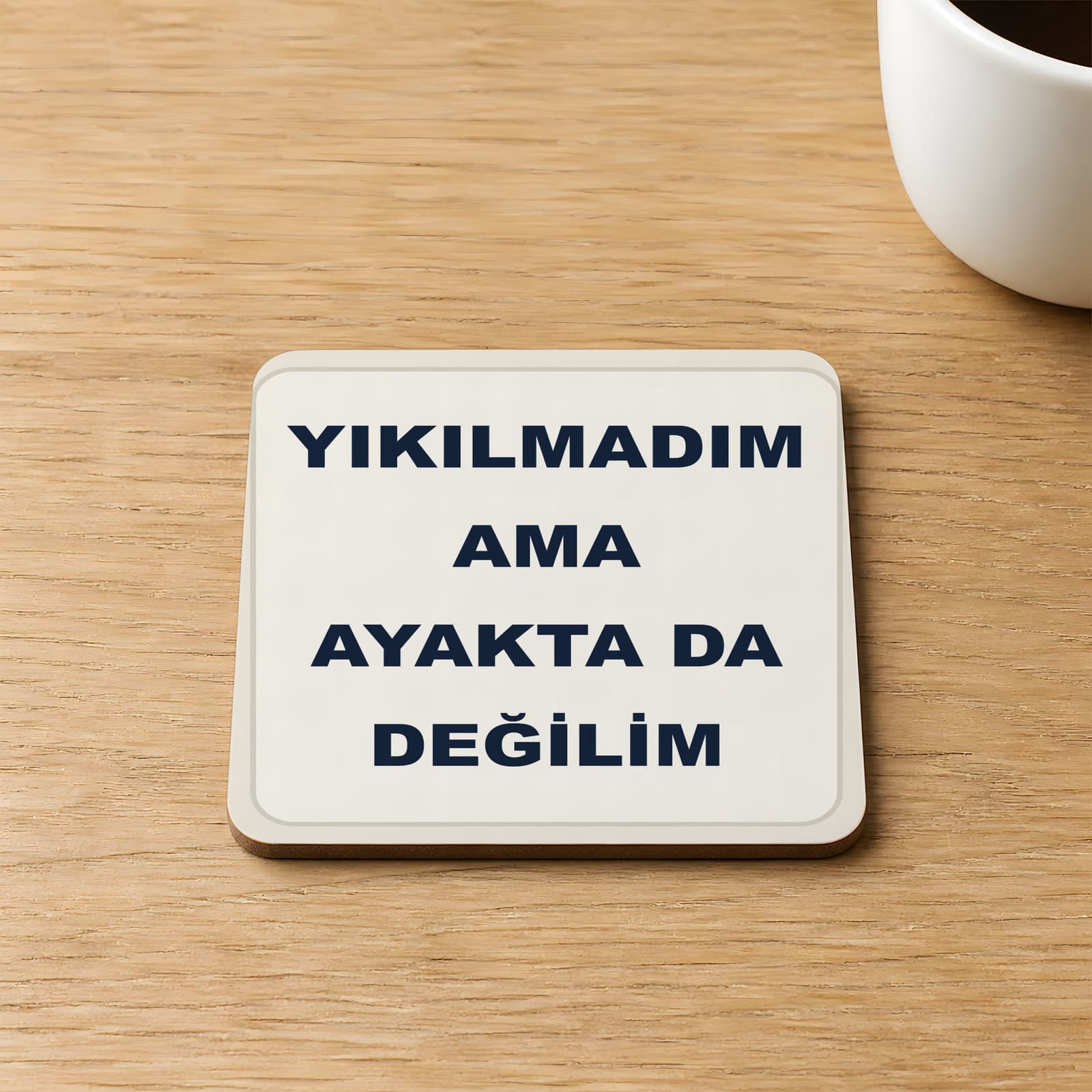 Yıkılmadım Ama Ayakta Da Değilim Baskılı Kare MDF Bardak Altlığı