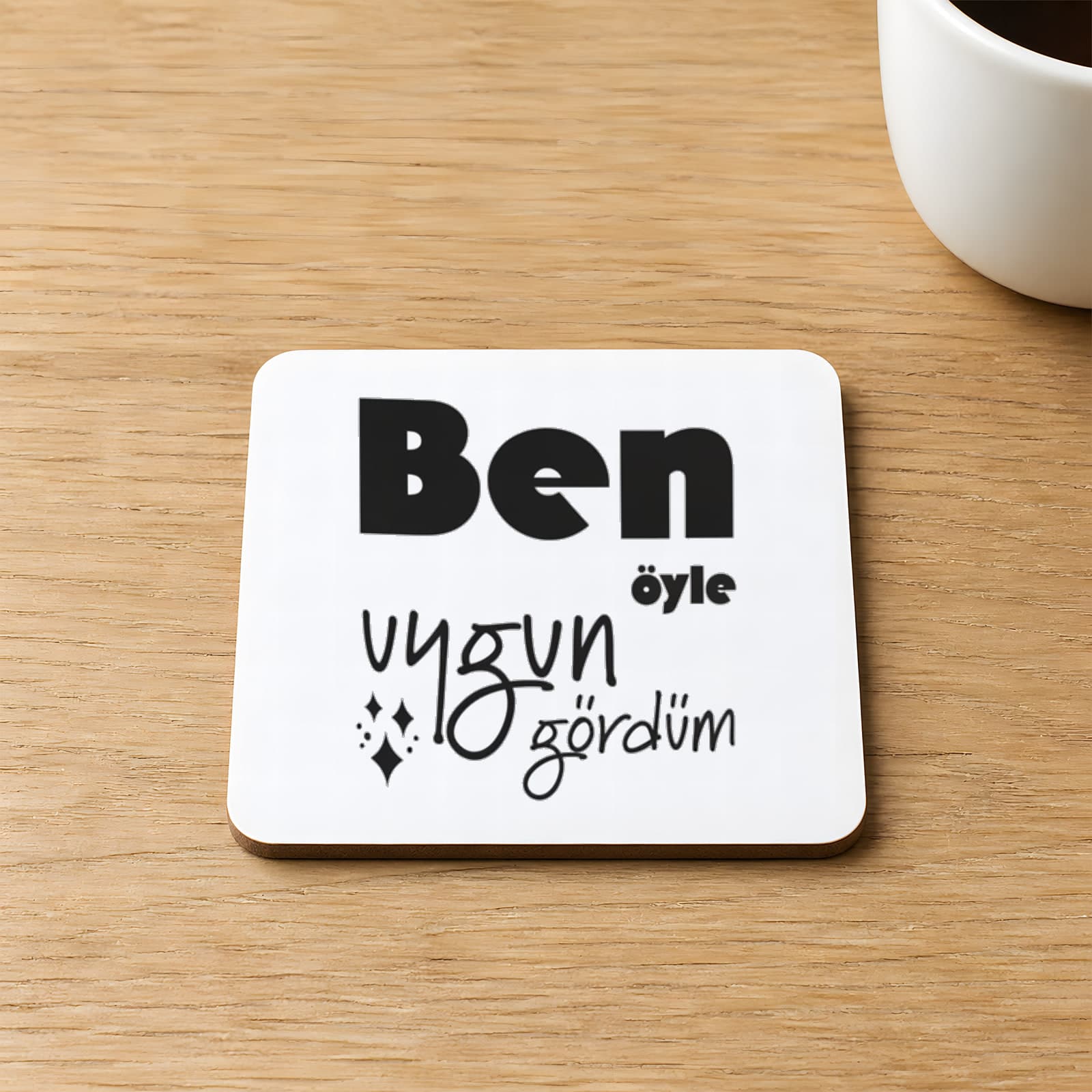 Ben Öyle Uygun Gördümbeyaz Baskılı Kare MDF Bardak Altlığı