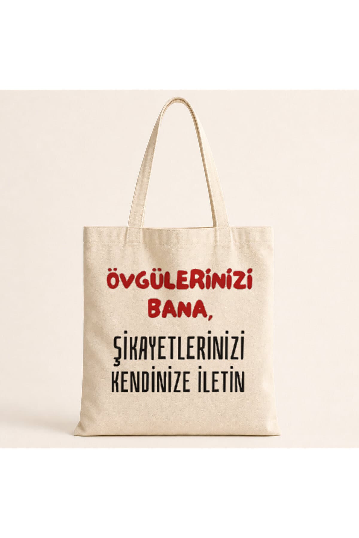 Övgülerinizi Bana Şikayetlerinizi Kendinize İletin Baskılı Bez Çanta