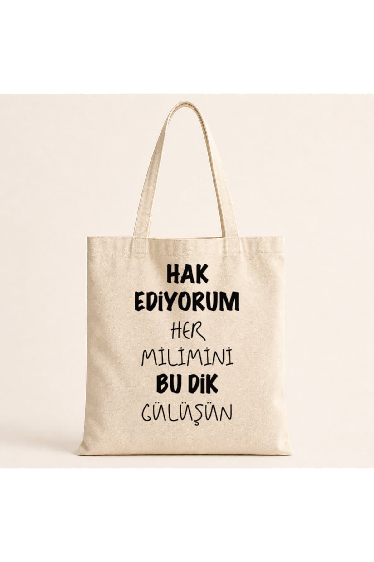 Hak Ediyorum Her Milimini Bu Dik Gülüşün Baskılı Bez Çanta