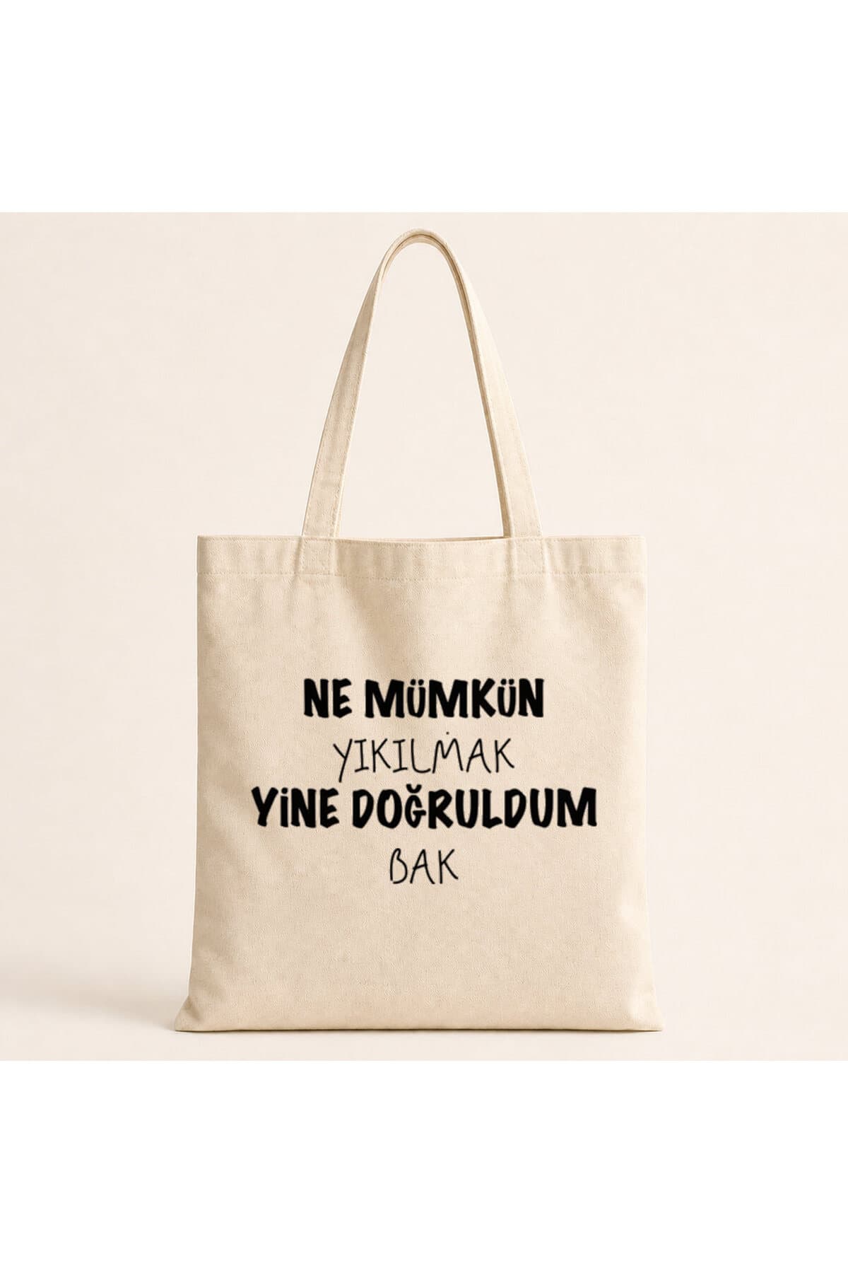 Ne Mümkün Yıkılmak Yine Doğruldum Bak Baskılı Bez Çanta