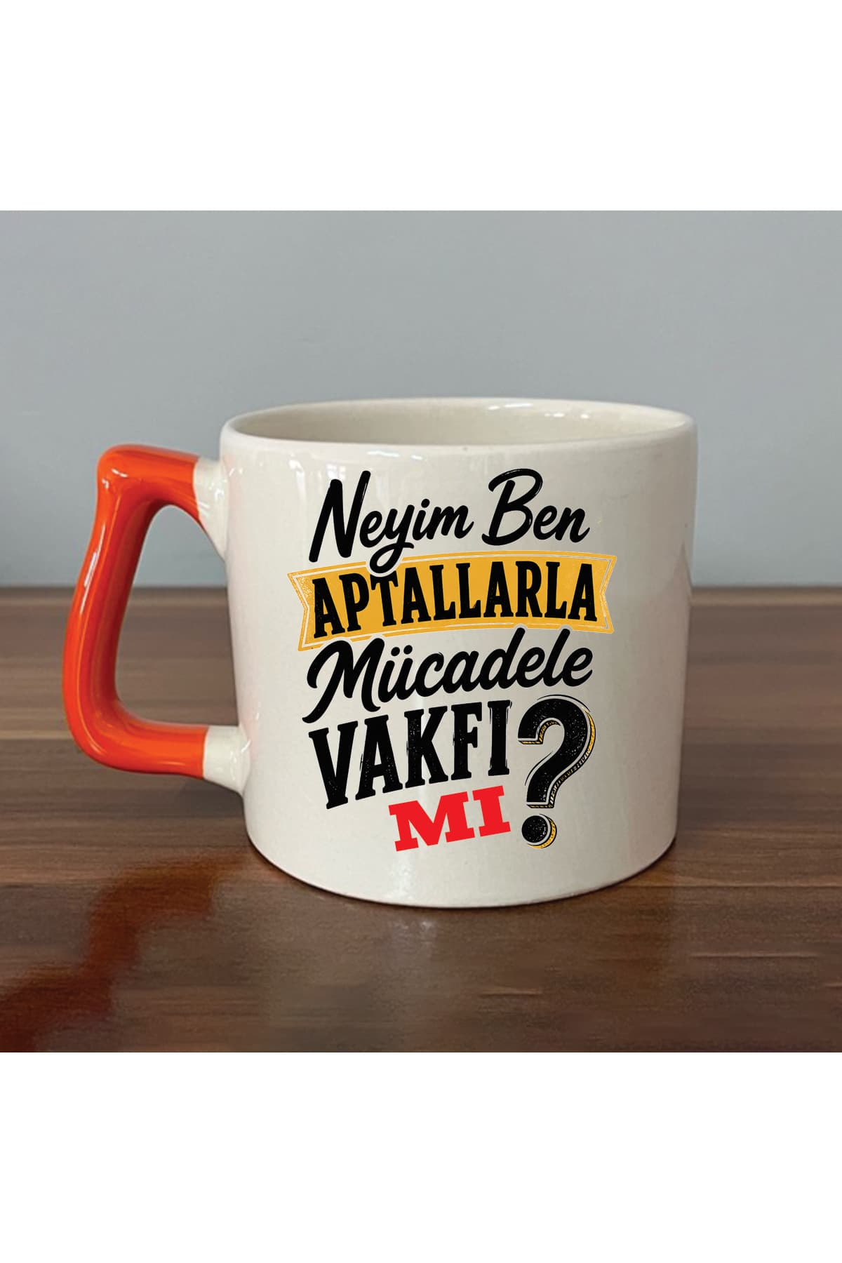 Neyim Ben Aptallarla Mücadele Vakfı Mı Baskılı Turuncu Kulplu Prime Kupa - Komik Hediye Bardak