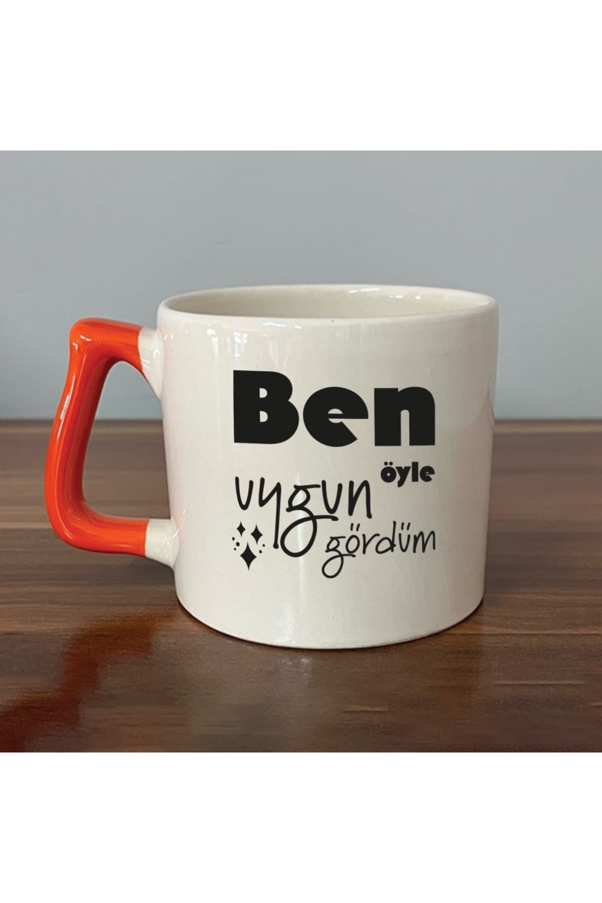 Ben Öyle Uygun Gördüm Baskılı Turuncu Kulplu Prime Kupa Bardak Fincan Mug Model 00479
