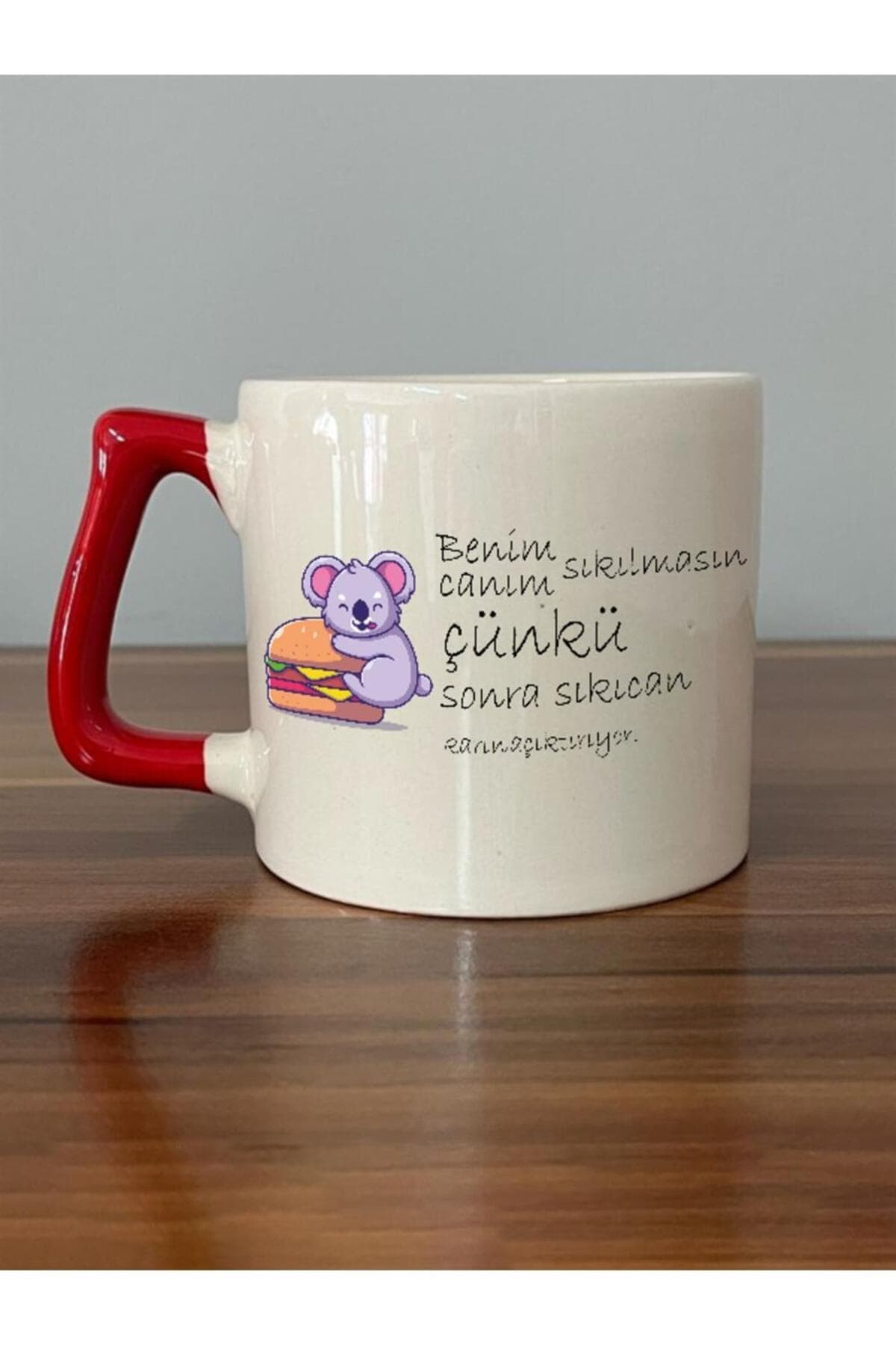 Benim Canım Sıkılmasın Çünkü Sonra Sıkıcan Karın Acıktırıyor Baskılı Kırmızı Kulplu Prime Kupa