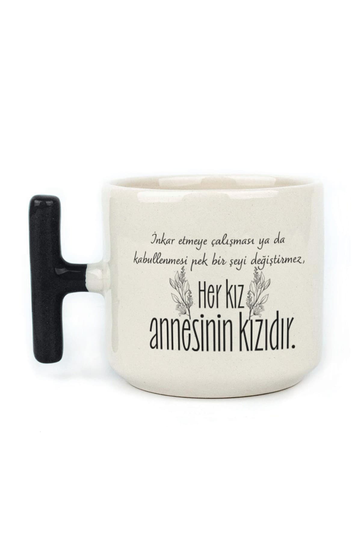 Her Kız Annesinin Kızıdır Baskılı Siyah Kulplu T Kupa Bardak Fincan Mug