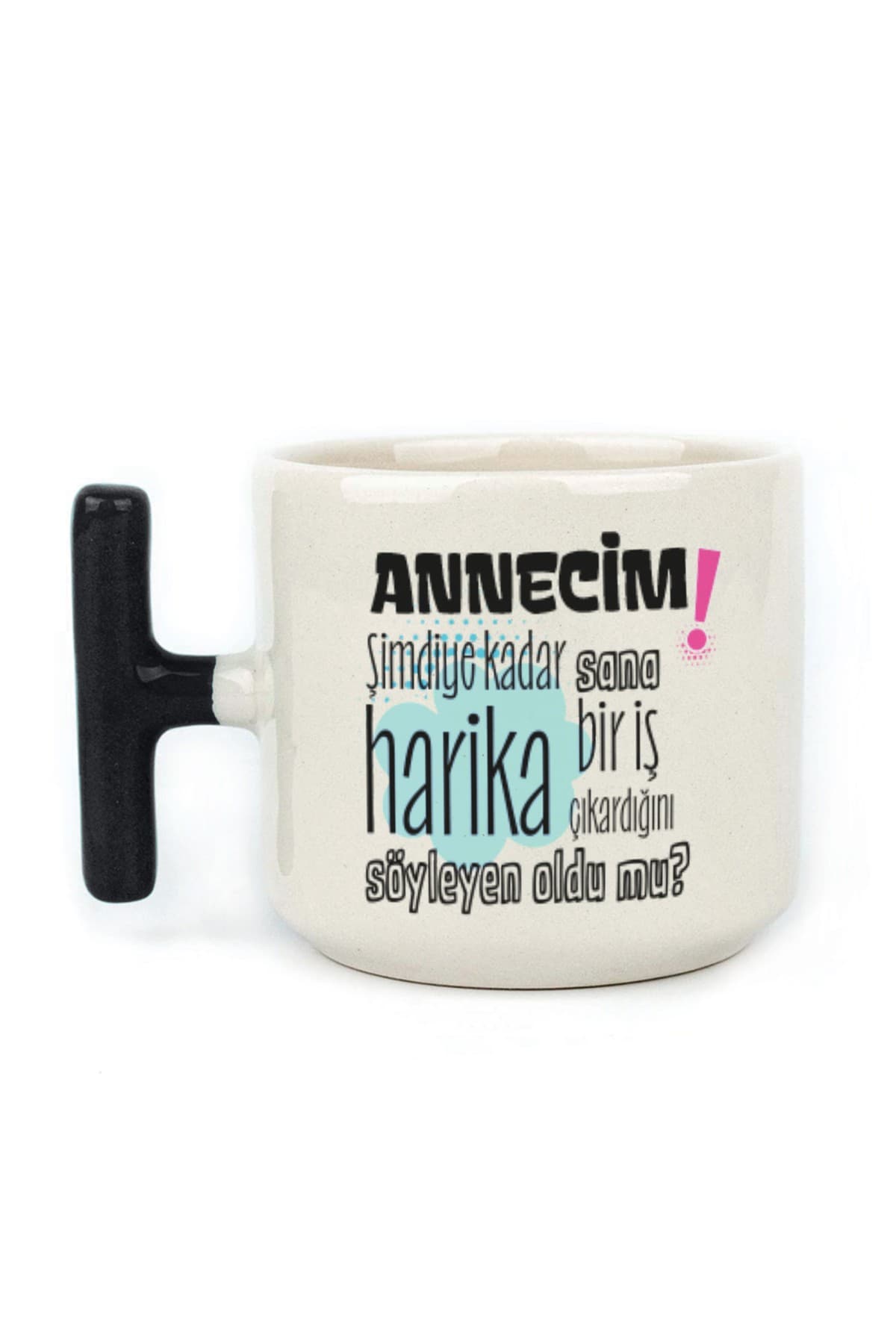 Annecim Şimdiye Kadar Sana Harika Baskılı Siyah Kulplu T Kupa Bardak Fincan Mug