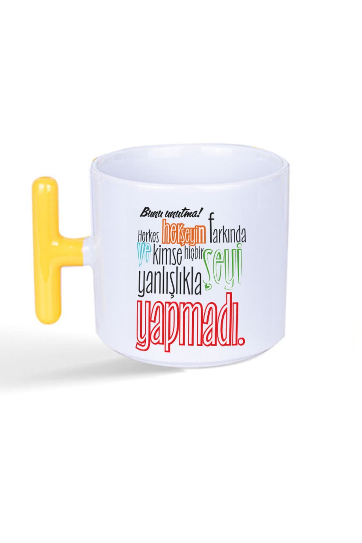 Bunu Unutma! Herkes Herşeyin Farkında Baskılı Sarı Kulplu T Kupa Bardak Fincan Mug