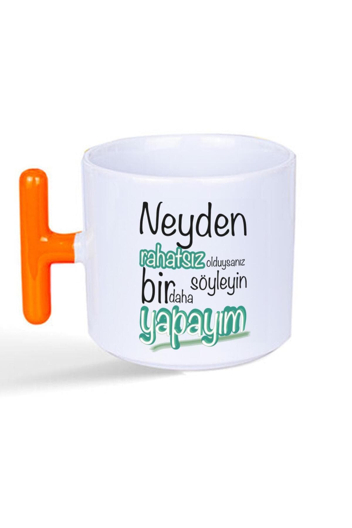 Neyden Rahatsız Olduysanız Söyleyin Bir Daha Yapayım Baskılı Turuncu Kulplu T Kupa Bardak Fincan Mug