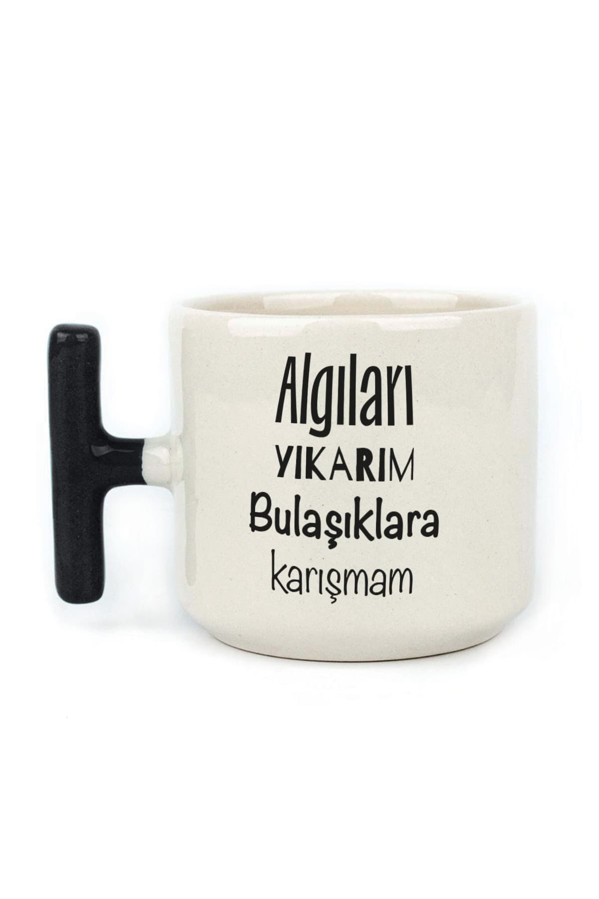 Algıları Yıkarım Bulaşıklara Karışmam Baskılı Siyah Kulplu T Kupa Bardak Fincan Mug
