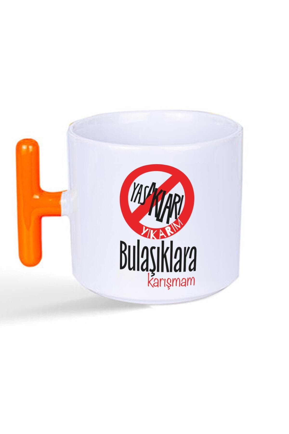 Yasakları Yıkarım Bulaşıklara Karışmam Baskılı Turuncu Kulplu T Kupa Bardak Fincan Mug