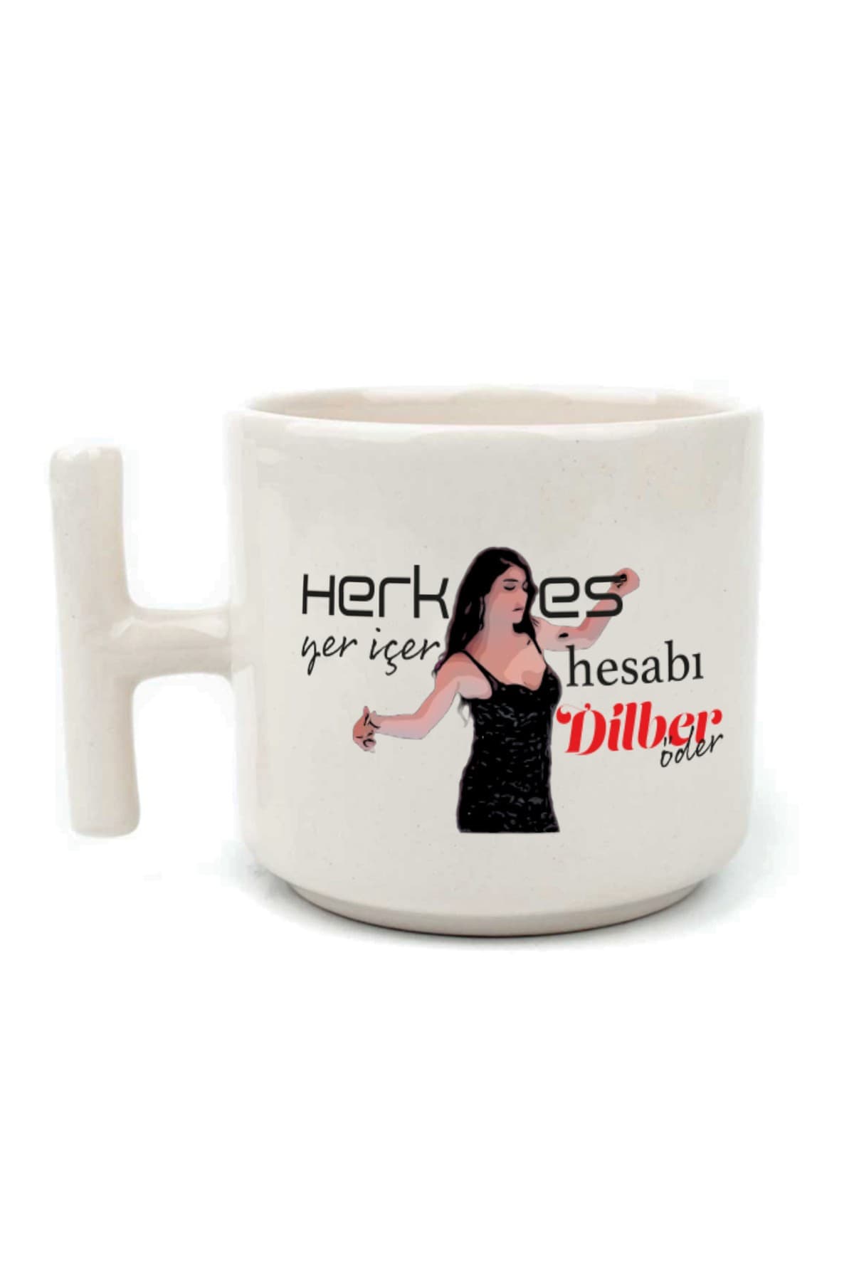 Herkes Yer İçer Hesabı Dilber Öder Baskılı Beyaz Kulplu T Kupa Bardak Fincan Mug