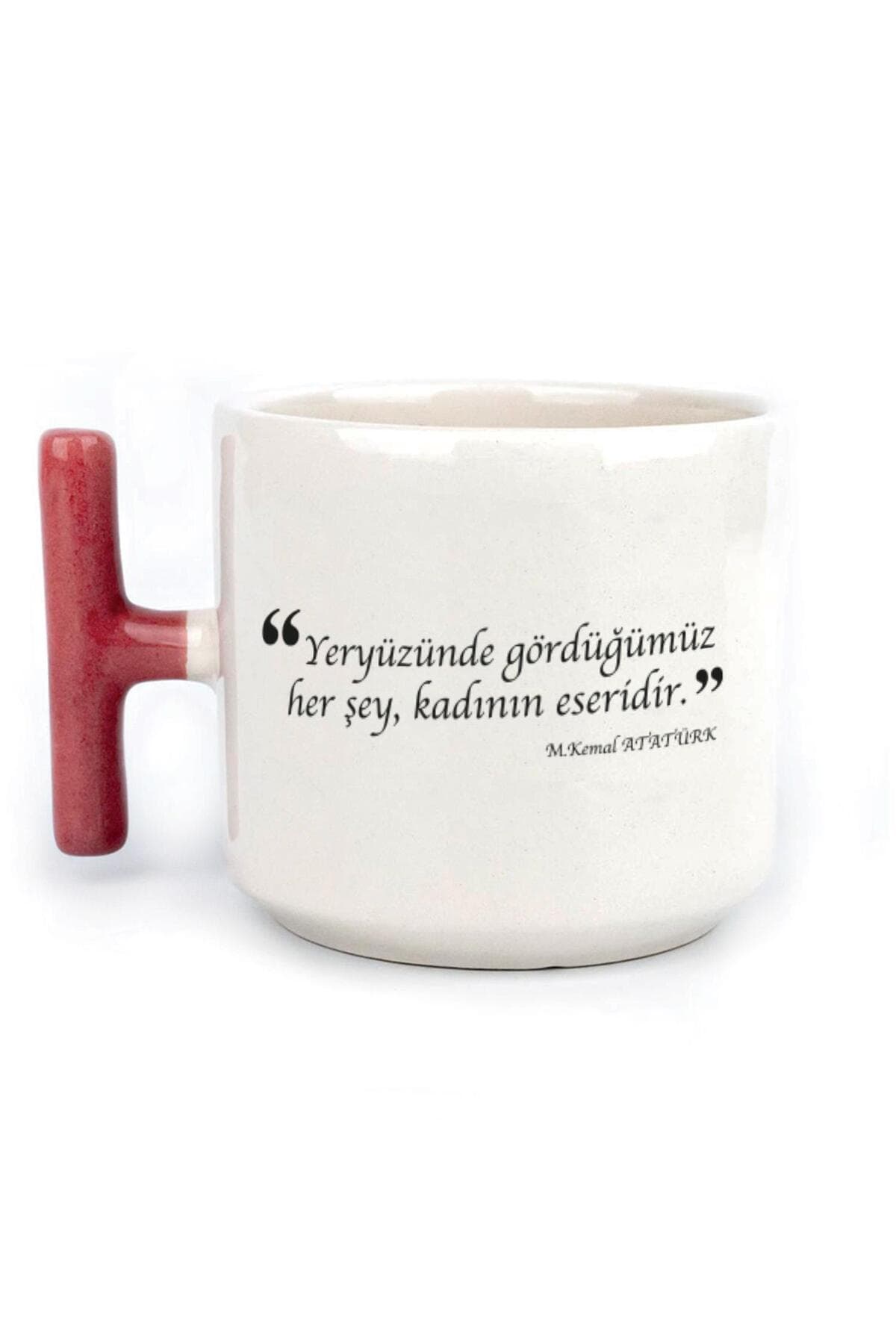 Yeryüzünde Gördüğümüz Her Şey, Kadının Eseridir Baskılı Kırmızı Kulplu T Kupa Bardak Fincan Mug