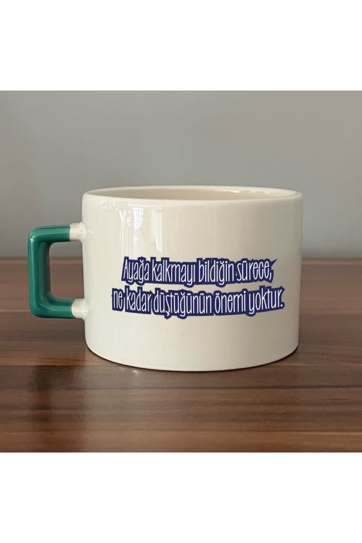 Ayağa Kalkmayı Bildiğin Sürece Renksiz Baskılı Yeşil Kulplu Kare Kupa Bardak Fincan Mug