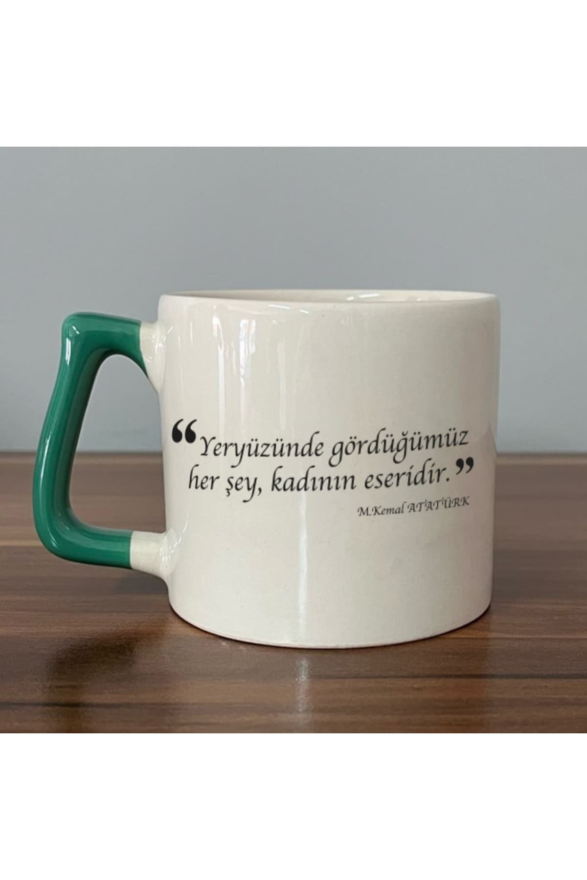Yeryüzünde Gördüğümüz Her Şey, Kadının Eseridir Baskılı Yeşil Kulplu Prime Kupa Bardak Fincan Mug
