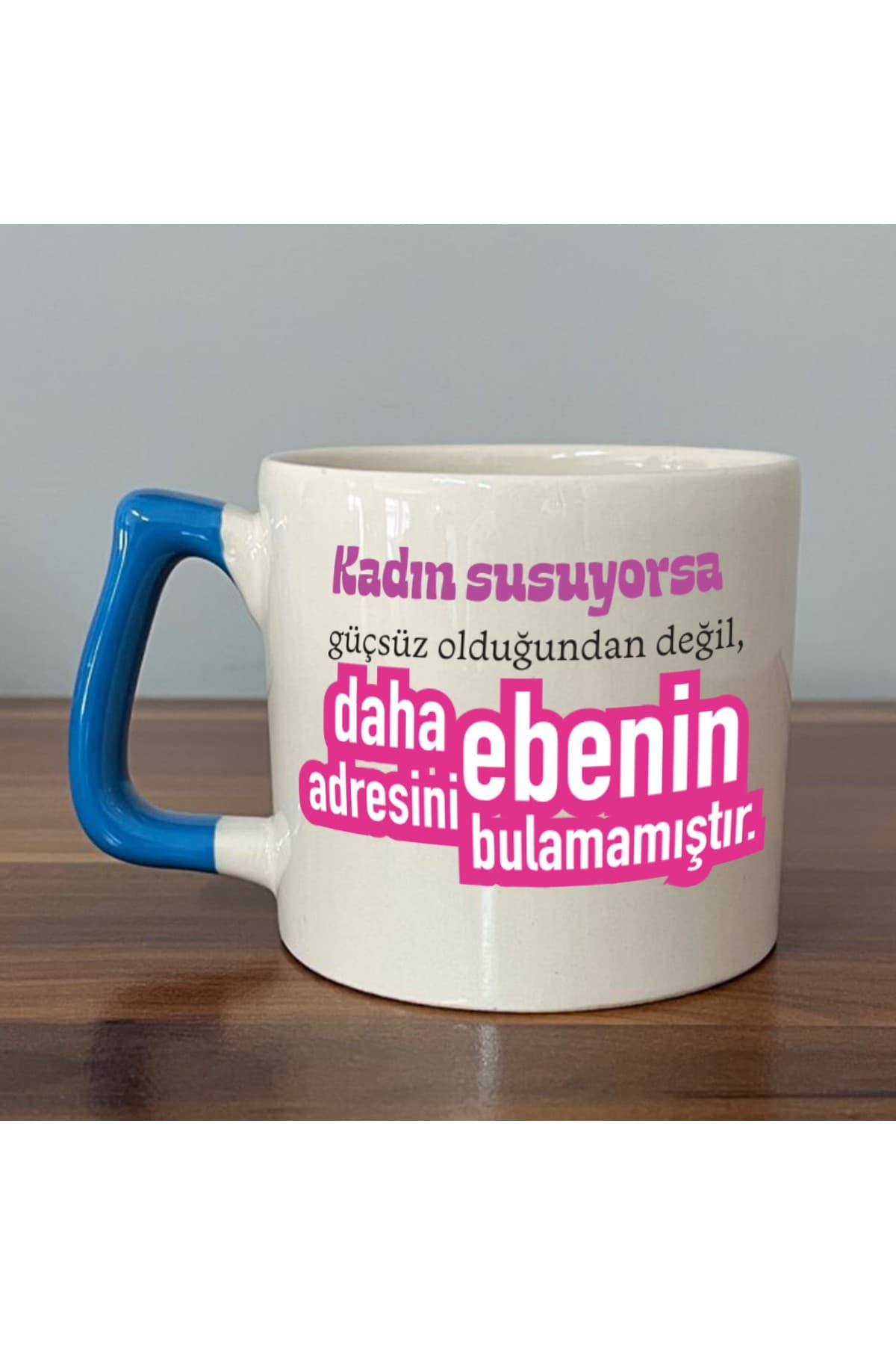 Kadın Susuyorsa Baskılı Mavi Kulplu Prime Kupa - Kadınlar Günü Hediyesi Bardak Fincan Mug