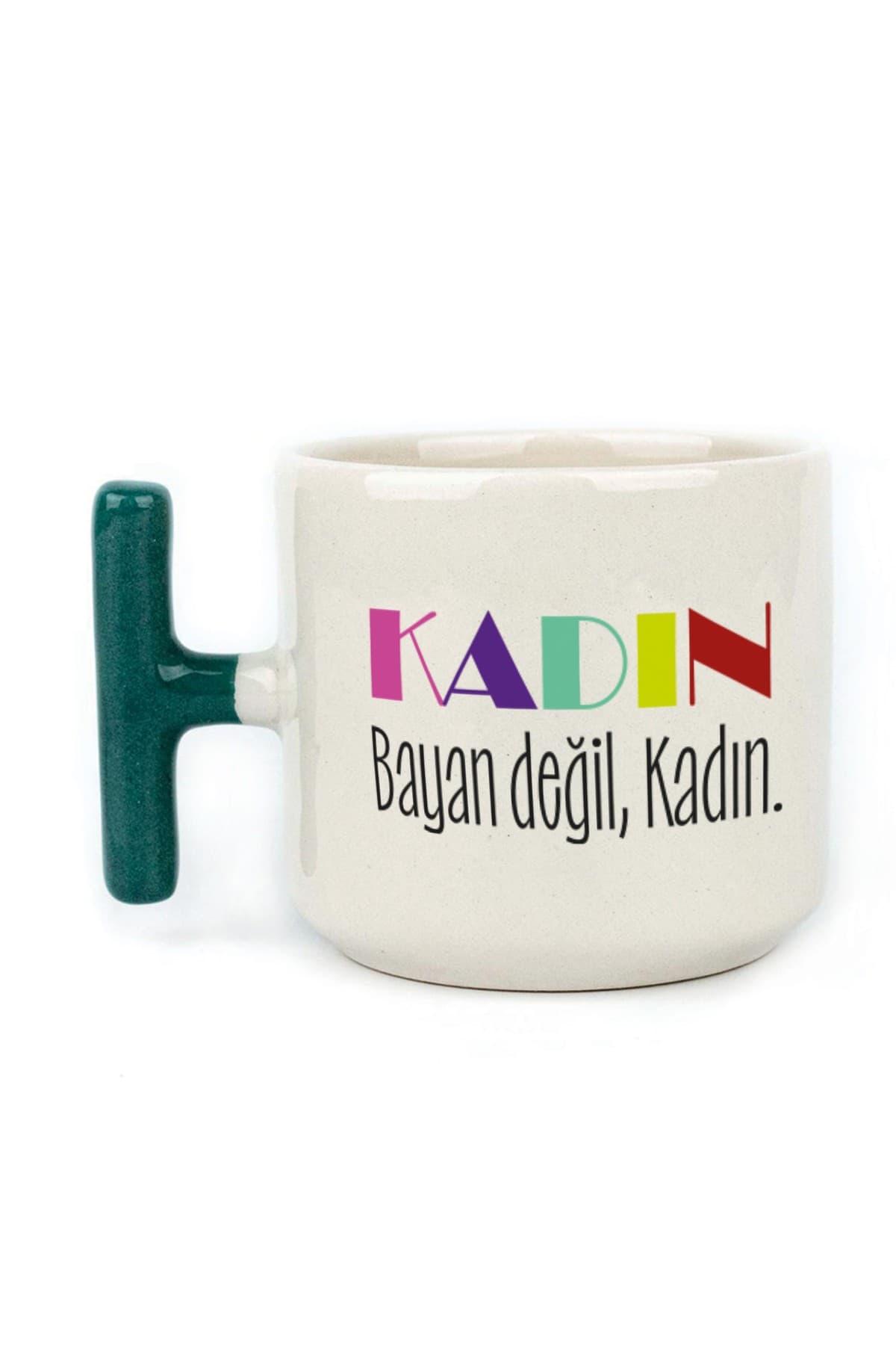 Kadın Değil Baskılı Yeşil Kulplu T Kupa - Kadınlar Günü Hediyesi Bardak Fincan Mug