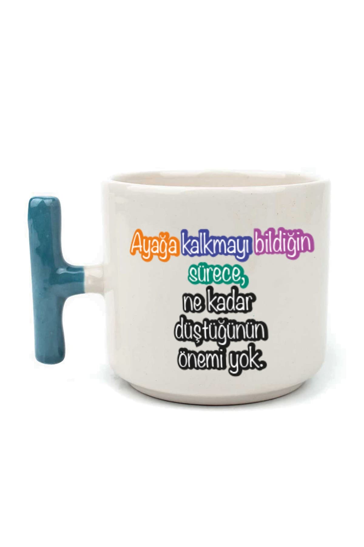 Ayağa Kalkmayı Bildiğin Sürece Baskılı Kulplu T Kupa - Kadınlar Günü Hediyesi Bardak Fincan Mug