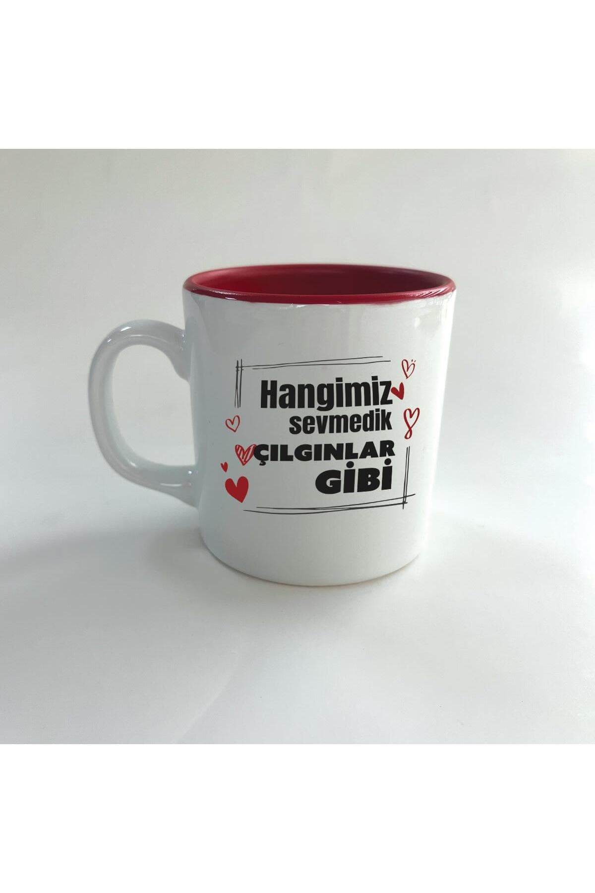 Hangimiz Sevmedik Çılgınlar Gibi Baskılı Kırmızı İçi Renkli Multi Kupa Bardak Fincan Mug