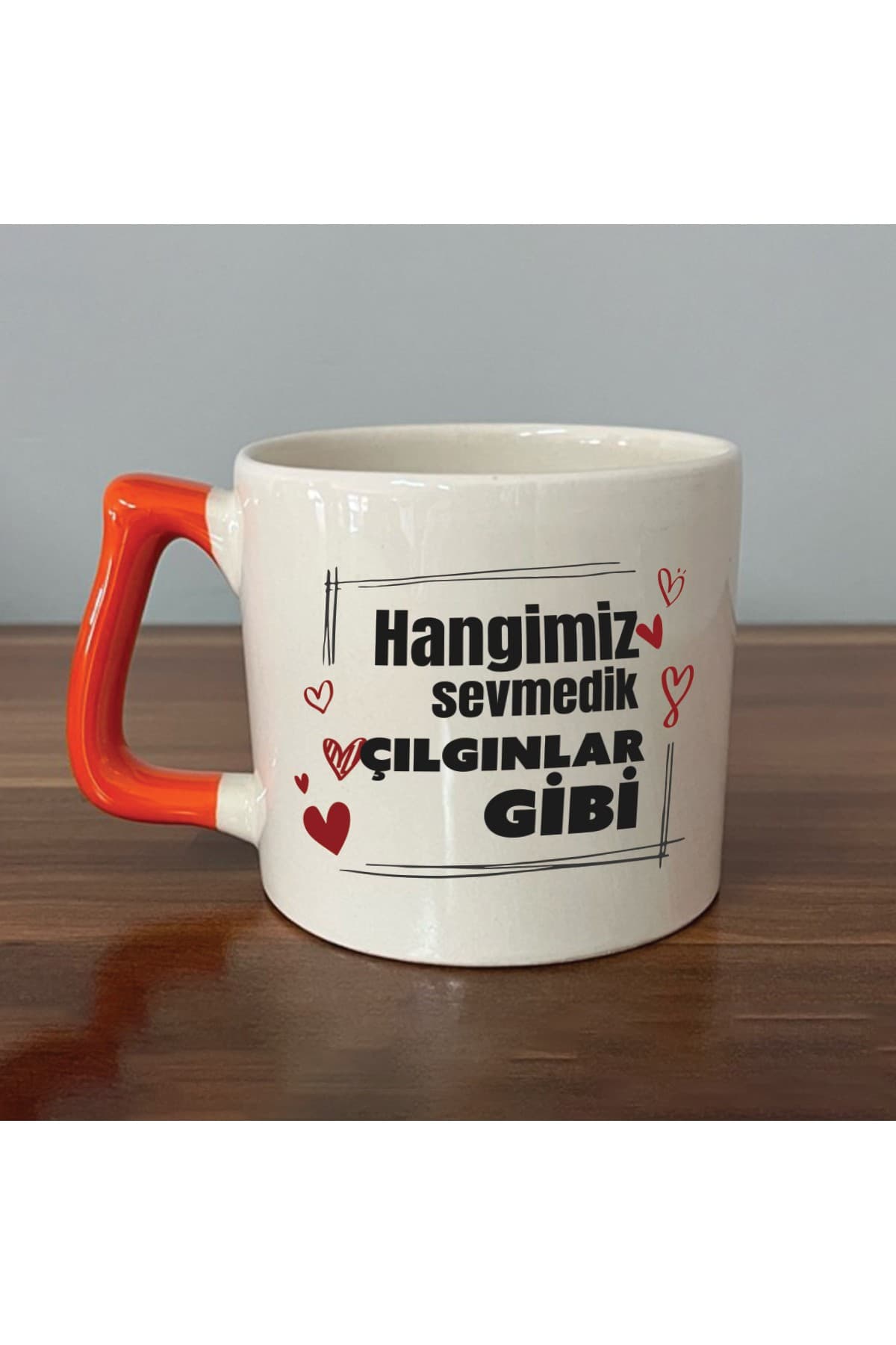 Hangimiz Sevmedik Çılgınlar Gibi Baskılı Turuncu Kulplu Prime Kupa Bardak Fincan Mug