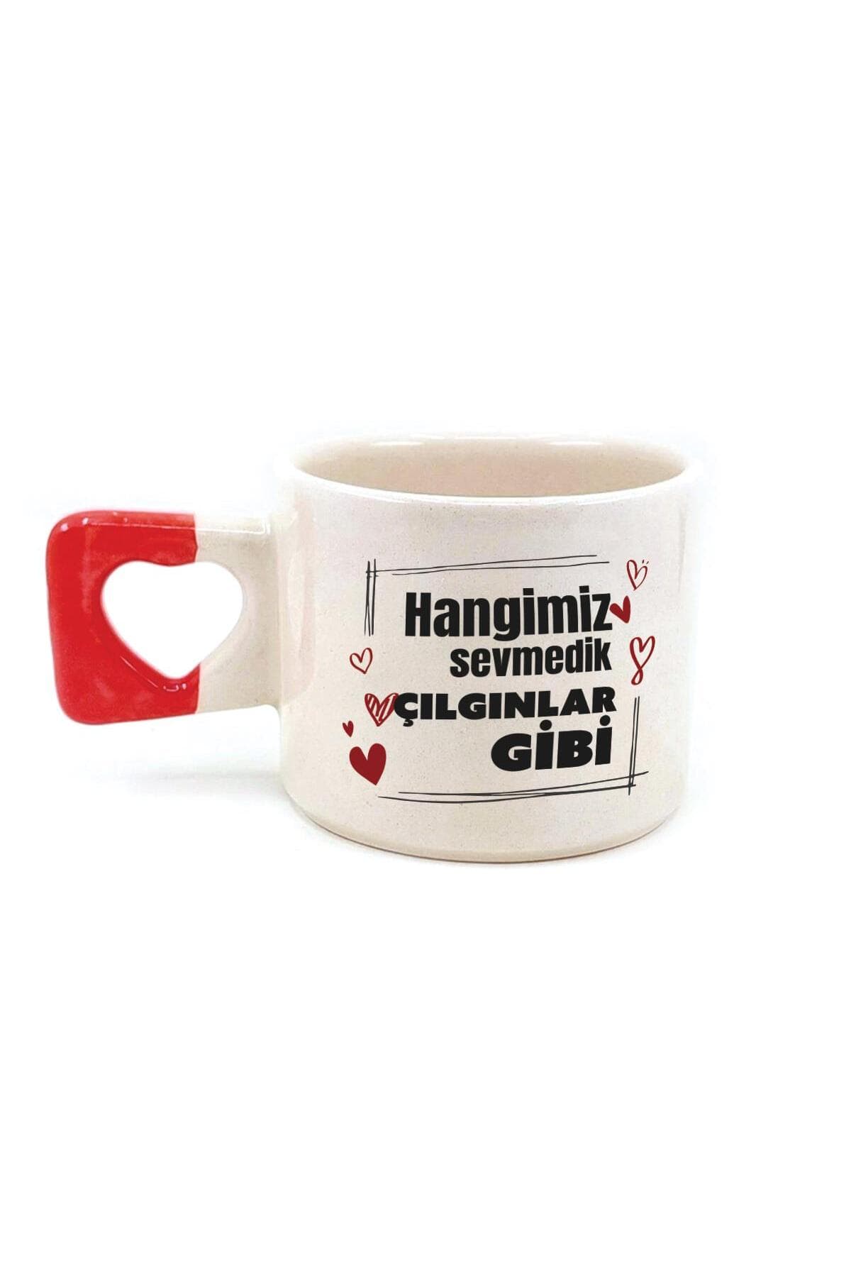 Hangimiz Sevmedik Çılgınlar Gibi Baskılı Kırmızı Kulplu Kalp Kupa Bardak Fincan Mug