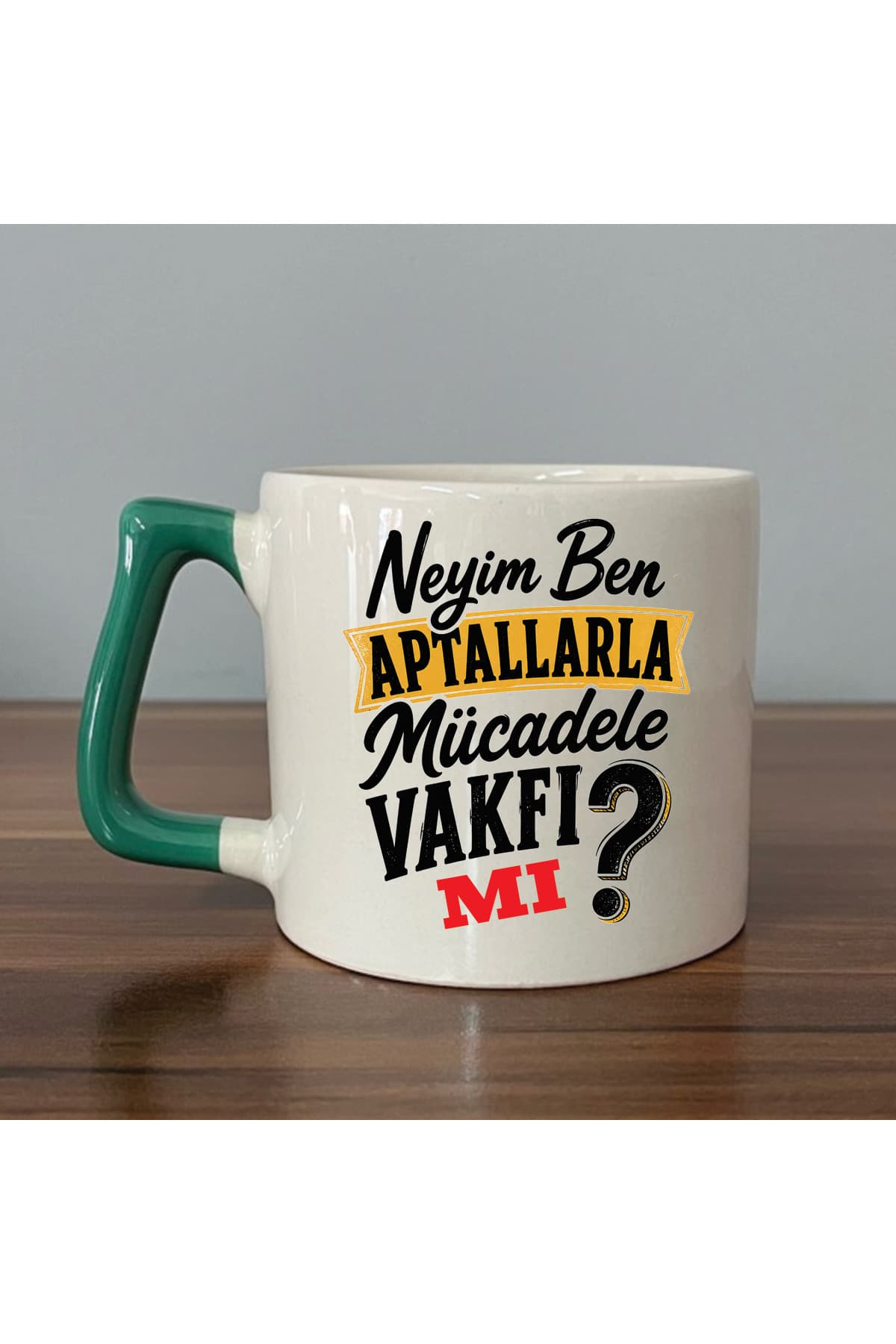 NEYİM BEN APTALLARLA MÜCADELE VAKFI MI Yeşil Kulplu Prime Mizahi Hediyesi Kupa