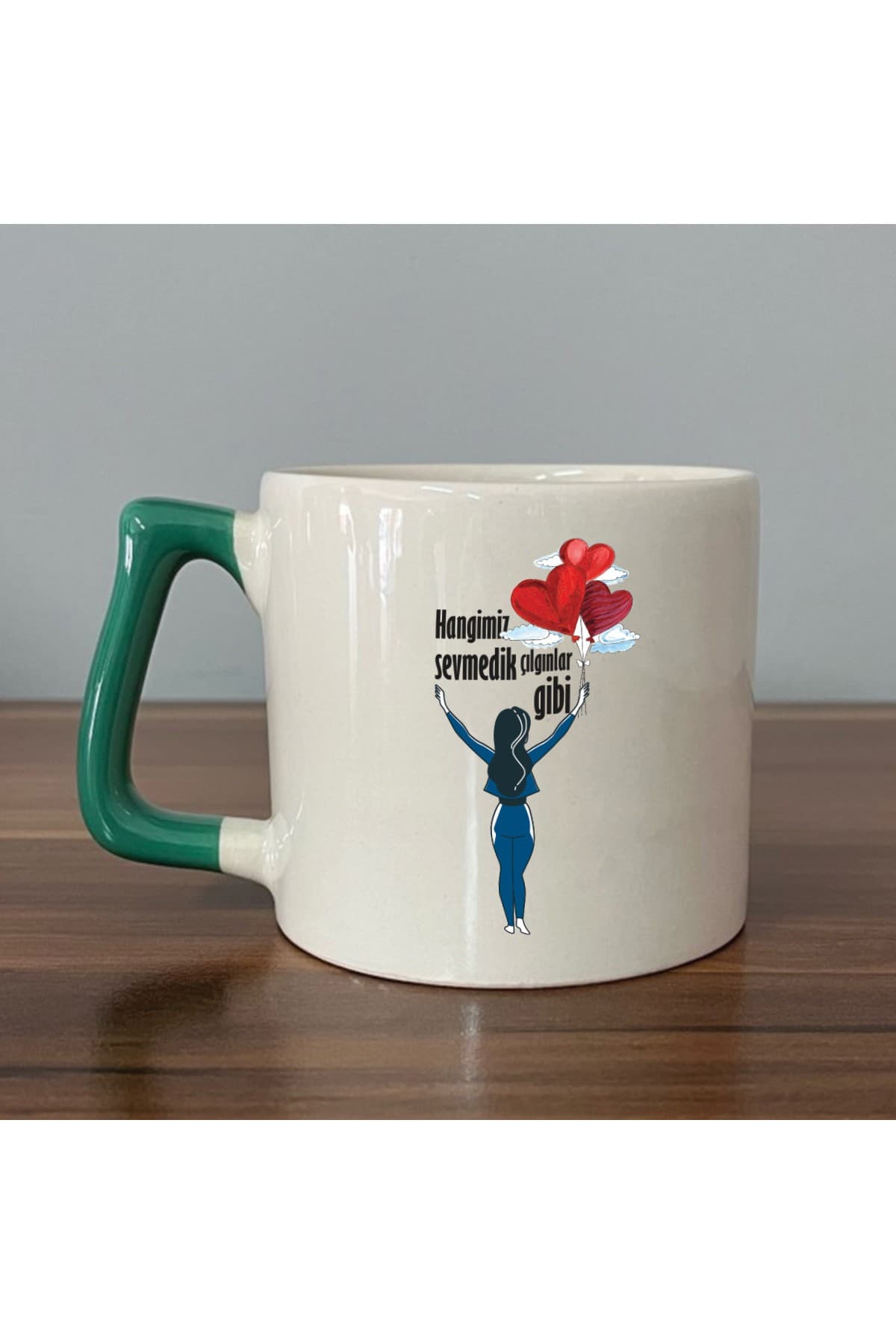 Hangimiz Sevmedik Çılgınlar Gibi Balonlu Kız Baskılı Yeşil Kulplu Prime Kupa Bardak Fincan Mug