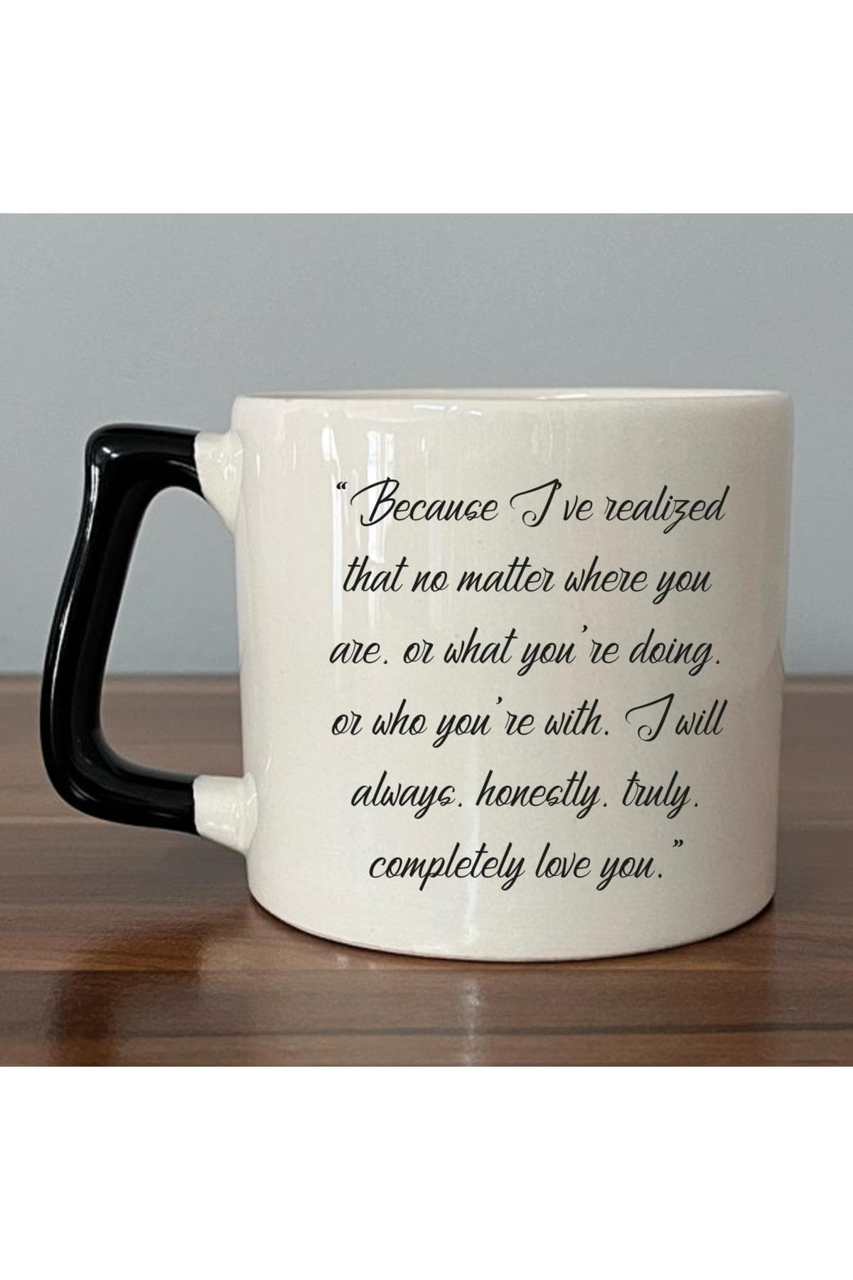 Because I ve Realized That No Matter Baskılı Kulplu Prime Kupa Bardak Fincan Mug