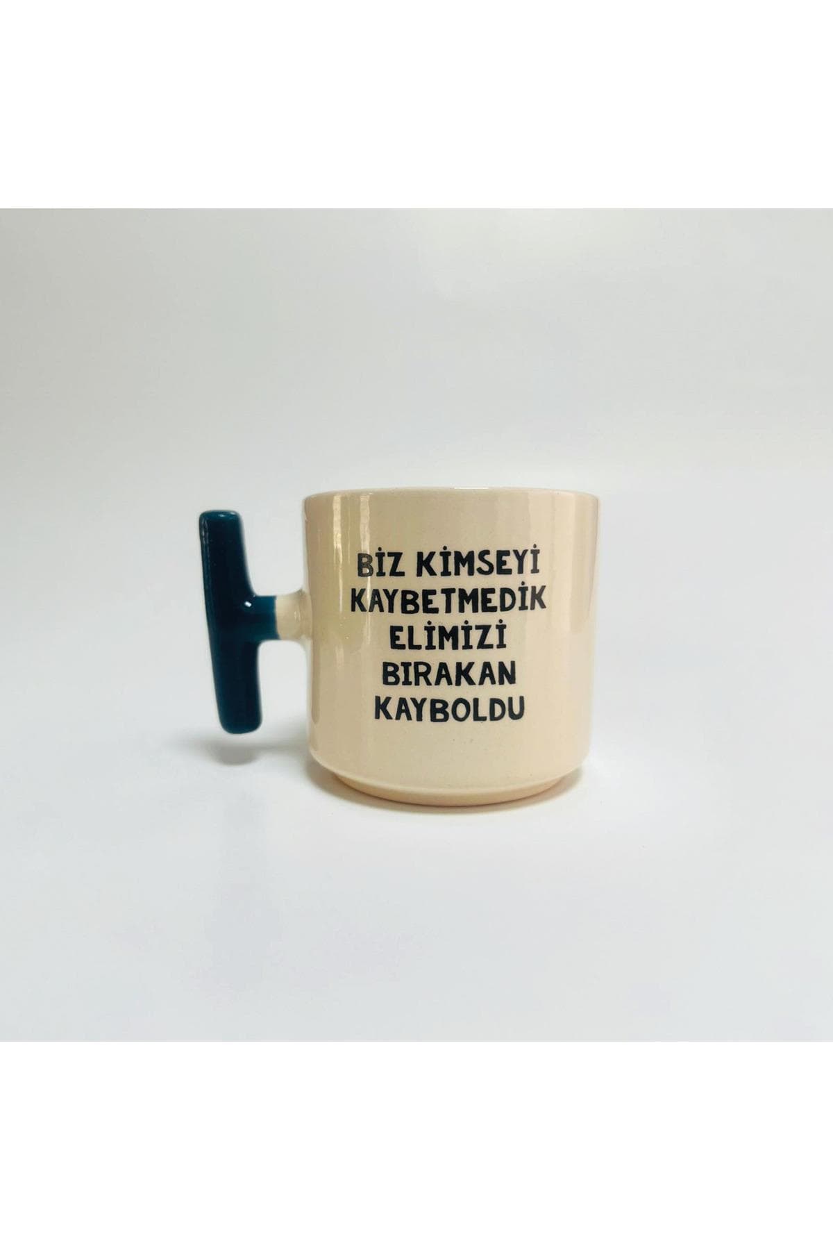 Biz Kimseyi Kaybetmedik Elimizi Bırakan Kayboldu Baskılı Mavi Kulplu T Kupa Bardak Fincan Mug