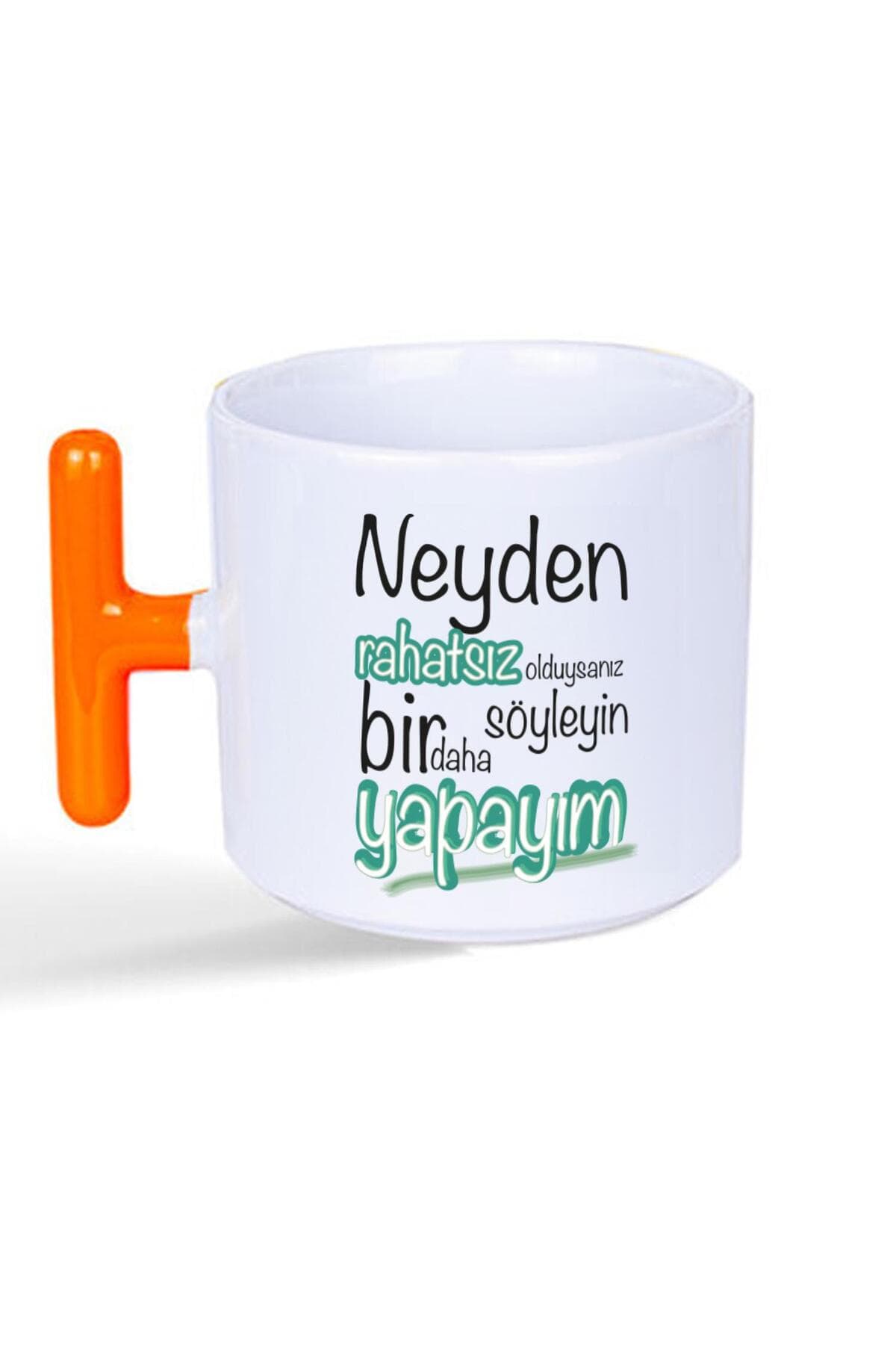 Neyden Rahatsız Olduysanız Söyleyin Bir Daha Yapayım Baskılı Turuncu Kulplu T Kupa