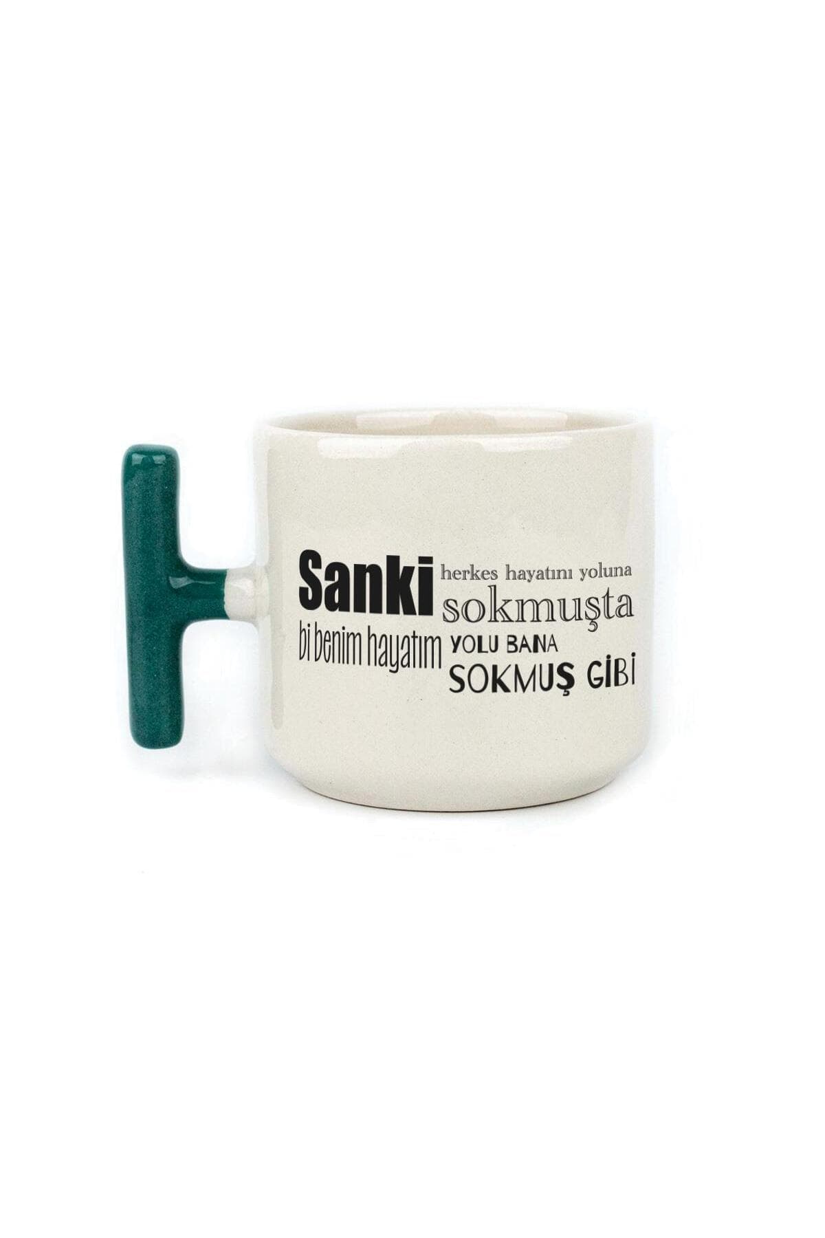 Sanki Herkes Hayatını Yoluna Sokmuşta Baskılı Yeşil Kulplu T Kupa
